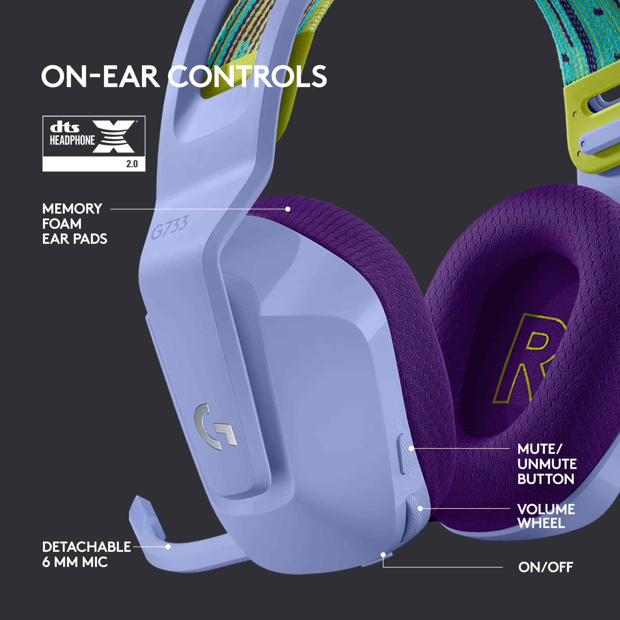 ON-EAR CONTROLS dts HEADPHONE 2.0 MEMORY FOAM EAR PADS G733 R MUTE/ UNMUTE BUTTON VOLUME WHEEL DETACHABLE 6 MM MIC ON/OFF