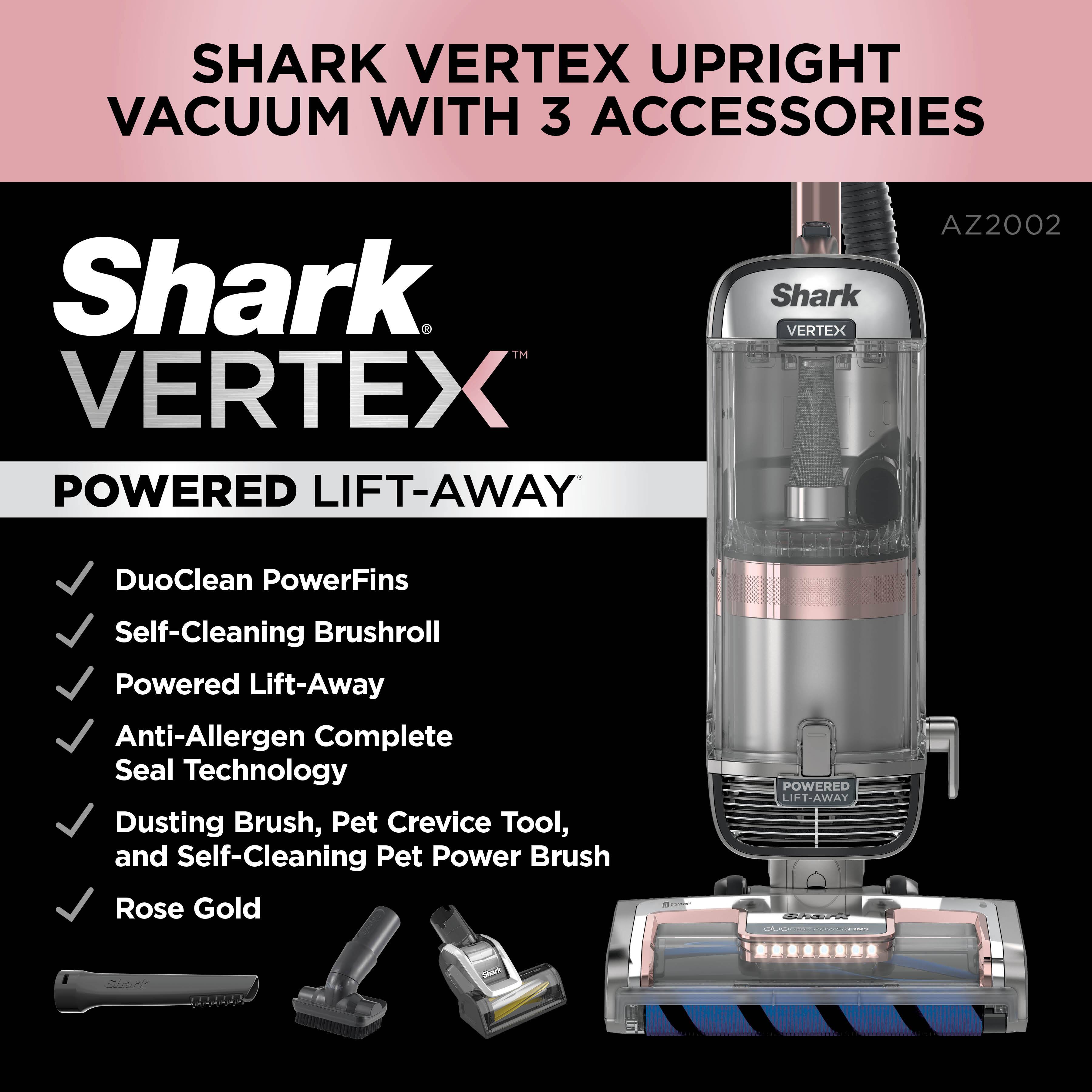 Shark Vertex Upright Vacuum with 3 Accessories. Shark Vertex Powered Lift-Away. DuoClean PowerFins Self-Cleaning Brushroll. Powered Lift-Away Anti-Allergen Complete Seal Technology. Dusting Brush, Pet Crevice Tool, and Self-Cleaning Pet Power Brush. Rose Gold.