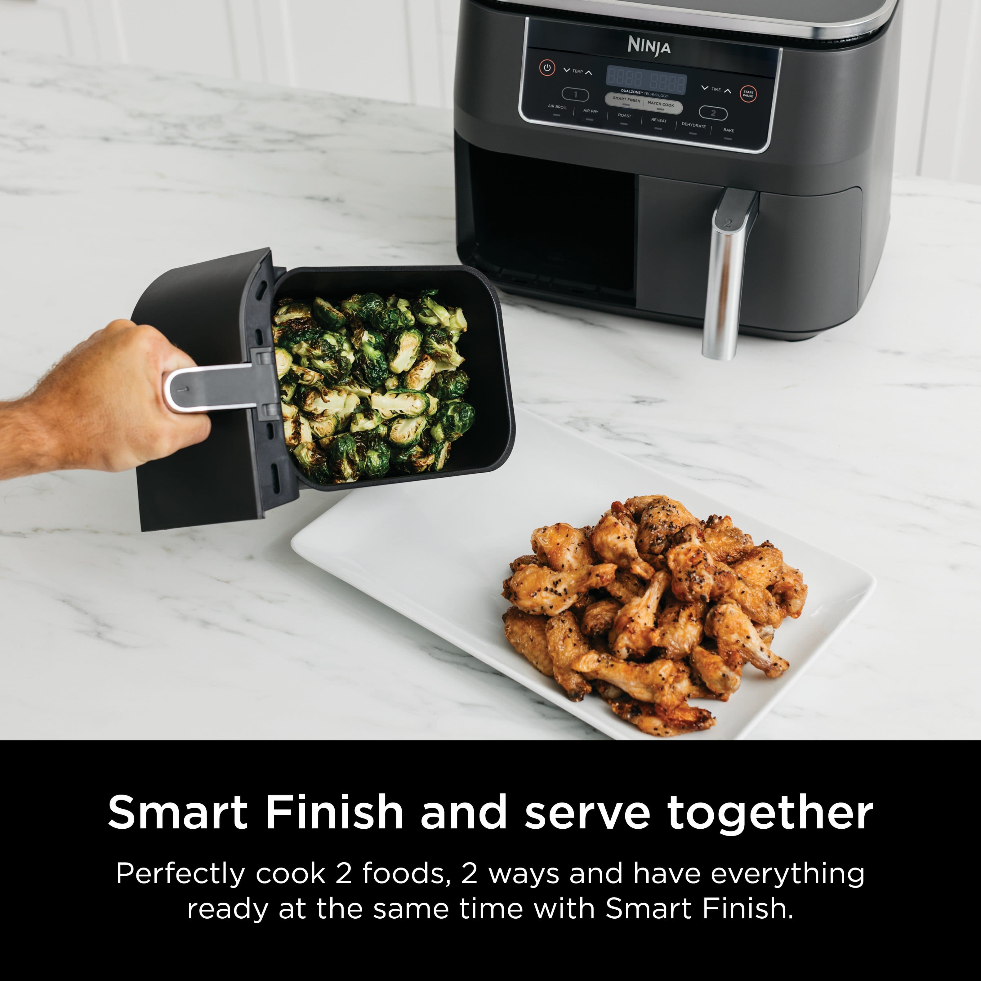 NINJA 2 - YA 8888 8888 - - d - - : - - - - - : 2 - - I - I il Smart Finish and serve together Perfectly cook 2 foods, 2 ways and have everything ready at the same time with Smart Finish.