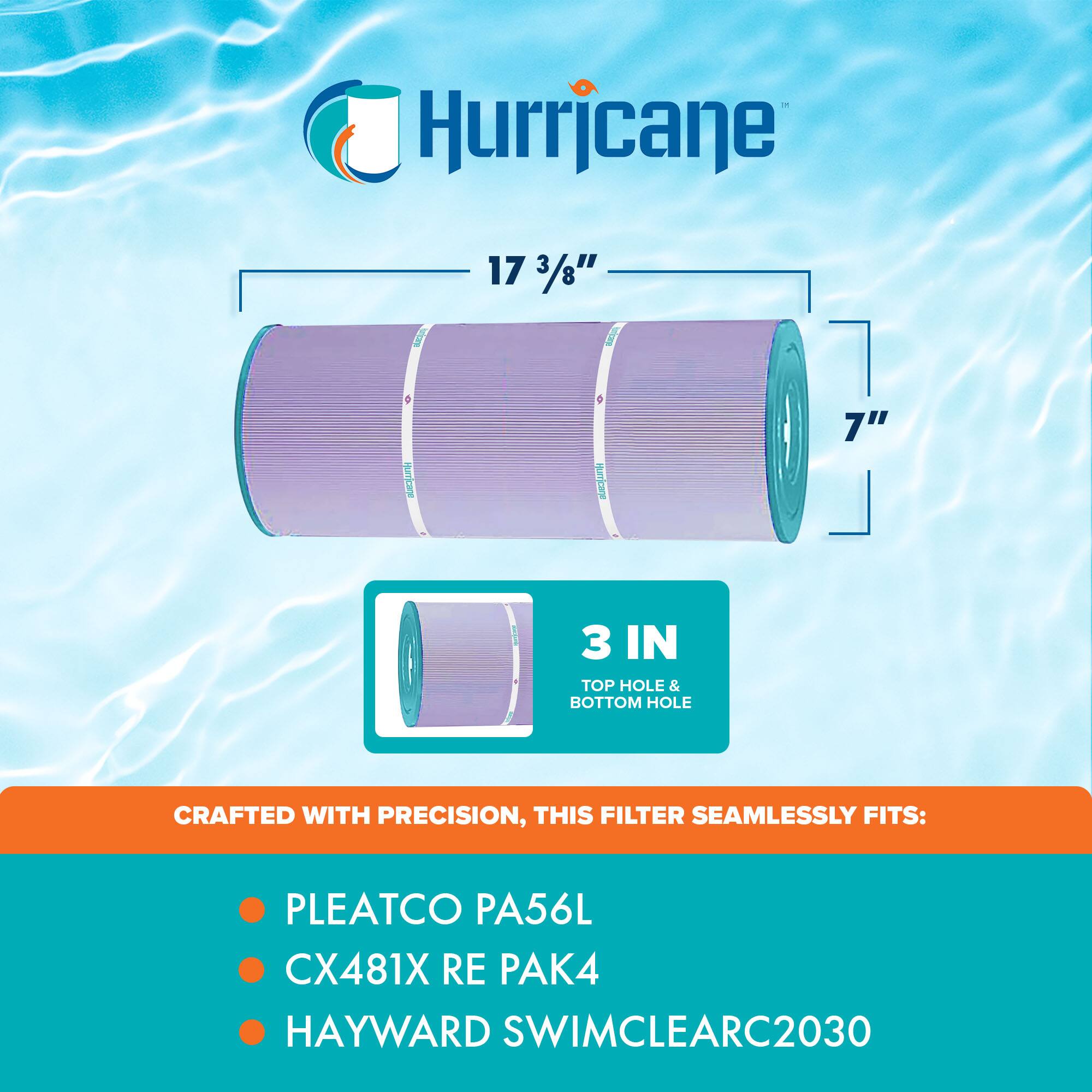 Hurricane

17 3/8"  
7"  
3 IN TOP HOLE & BOTTOM HOLE

CRAFTED WITH PRECISION, THIS FILTER SEAMLESSLY FITS:

- PLEATCO PA56L
- CX481X RE PAK4
- HAYWARD SWIMCLEARC2030