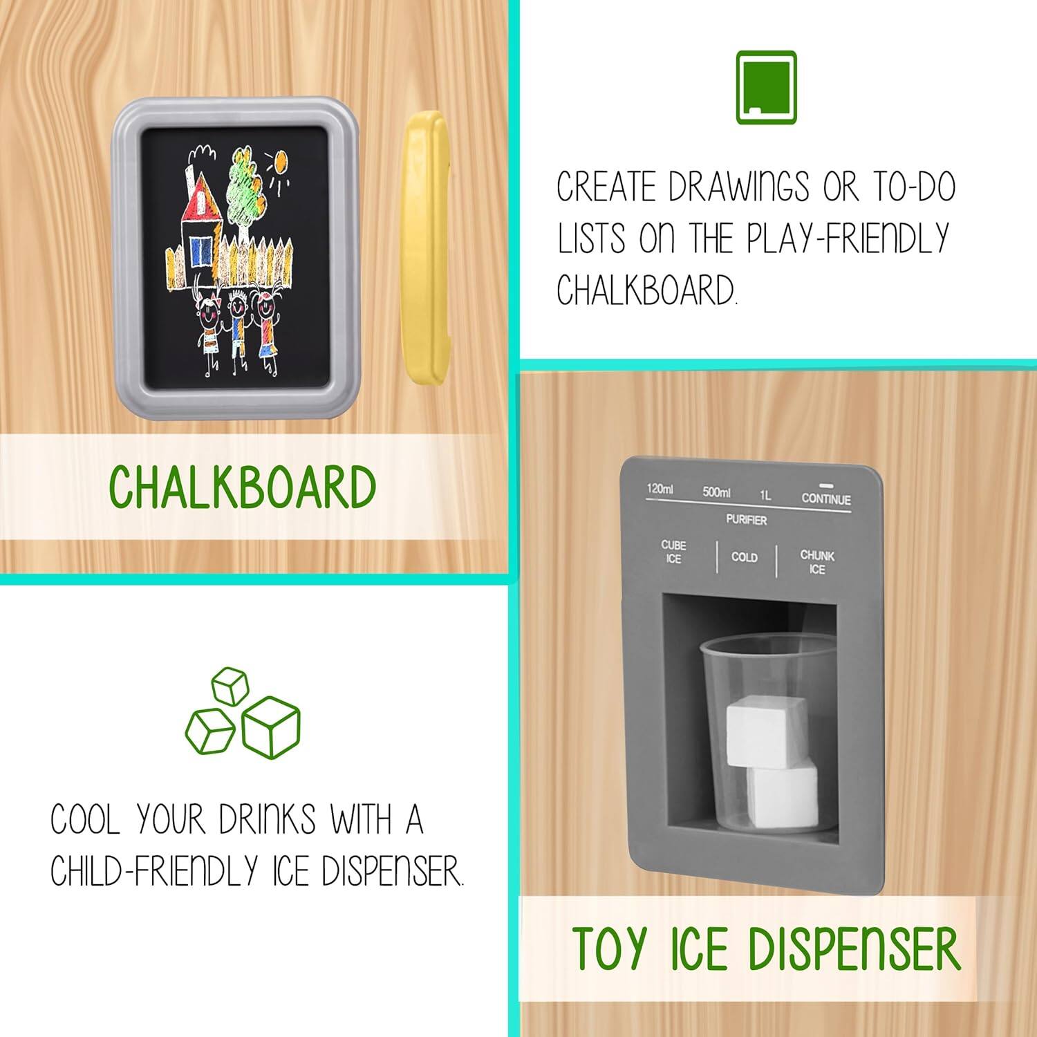 CREATE DRAWINGS OR TO-DO LISTS on THE PLAY-FRIENDLY CHALKBOARD. CHALKBOARD

COOL YOUR DRINKS WITH A CHILD-FRIENDLY ICE DISPENSER. TOY ICE DISPENSER