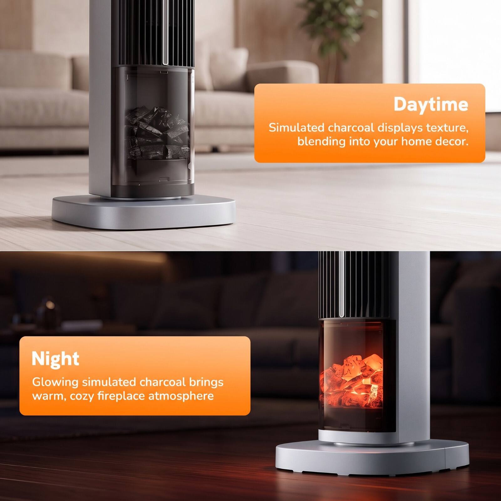 Daytime  
Simulated charcoal displays texture, blending into your home decor.

Night  
Glowing simulated charcoal brings warm, cozy fireplace atmosphere