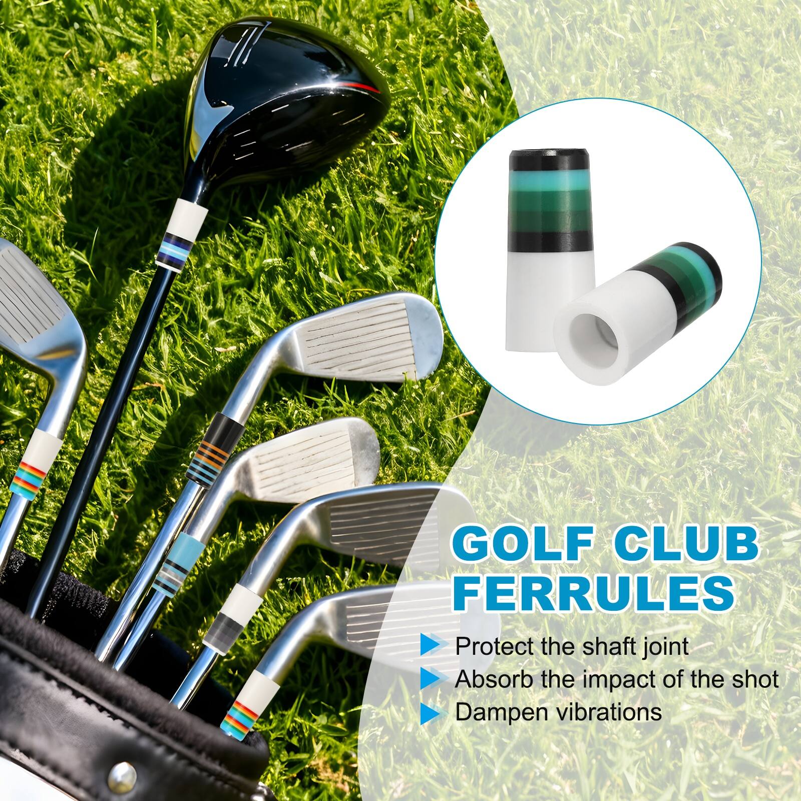 GOLF CLUB FERRULES  
- Protect the shaft joint  
- Absorb the impact of the shot  
- Dampen vibrations