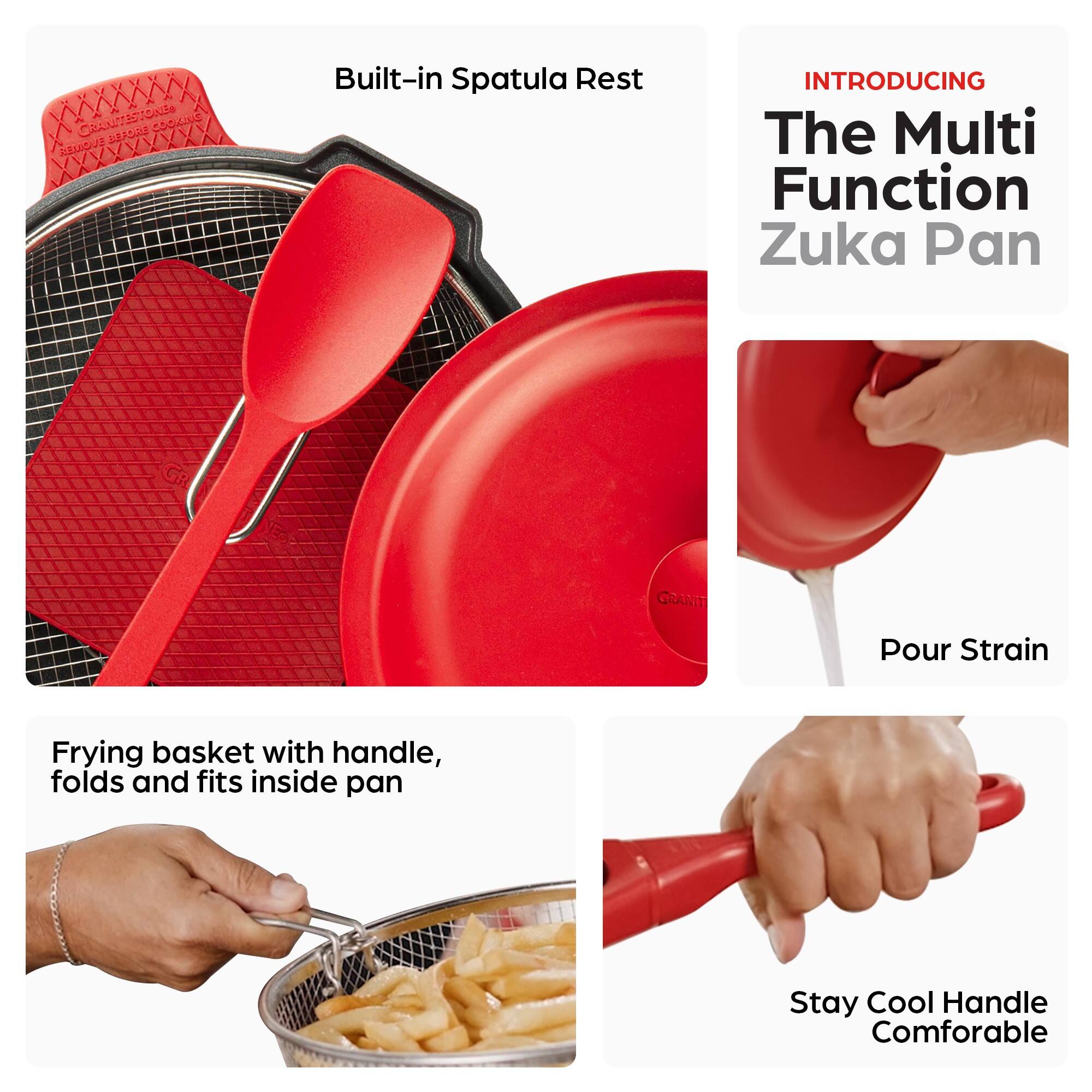 - Built-in Spatula Rest
- Frying basket with handle, folds and fits inside pan
- Pour Strain
- Stay Cool Handle Comfortable

INTRODUCING The Multi Function Zuka Pan