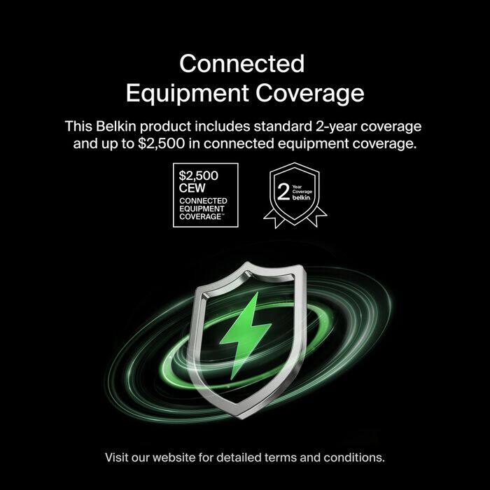 Connected Equipment Coverage

This Belkin product includes standard 2-year coverage and up to $2,500 in connected equipment coverage.

$2,500 CEW CONNECTED EQUIPMENT COVERAGE

Year 2 belkin Coverage

Visit our website for detailed terms and conditions.