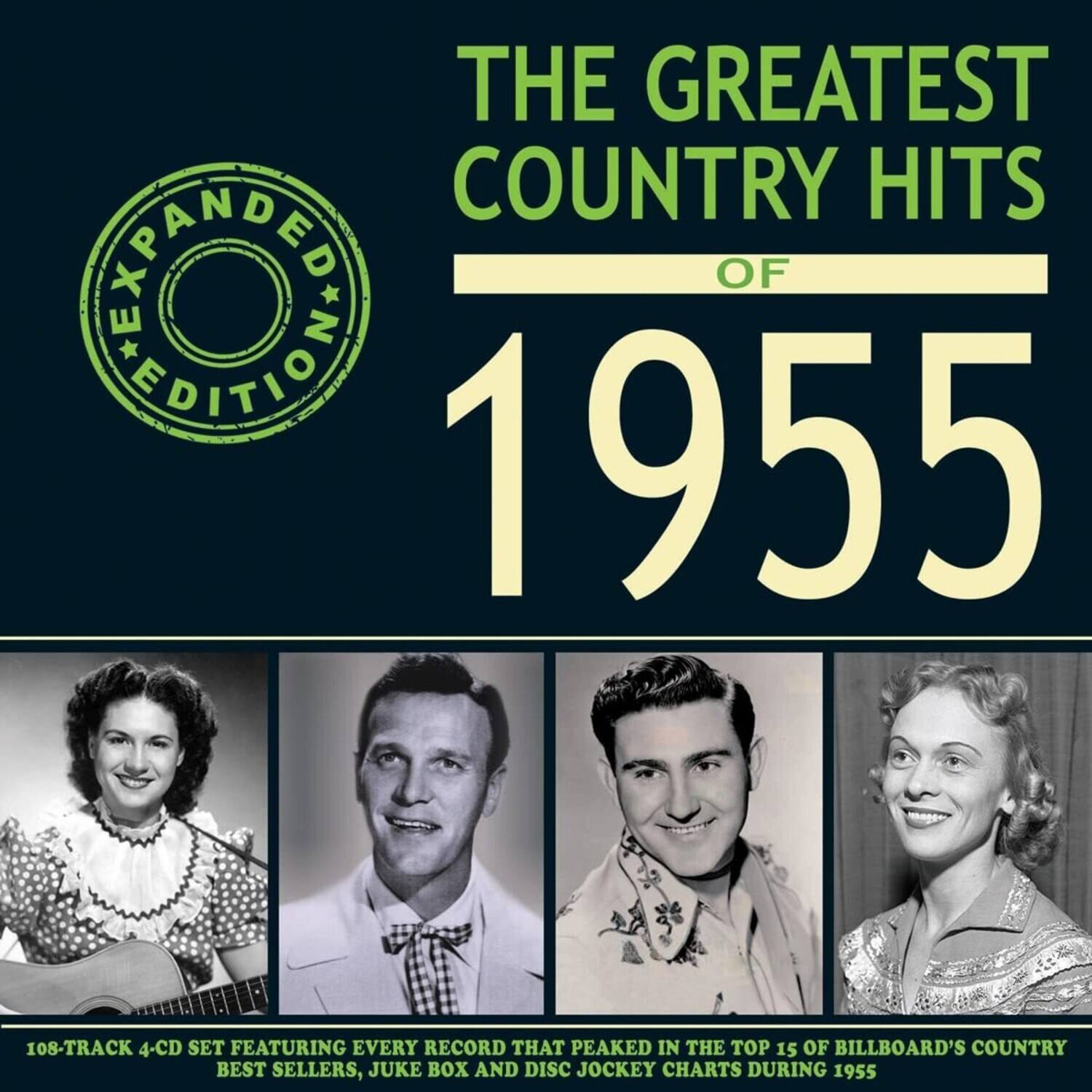 THE GREATEST COUNTRY HITS OF 1955

EXPANDED EDITION

108-TRACK 4-CD SET FEATURING EVERY RECORD THAT PEAKED IN THE TOP 15 OF BILLBOARD'S COUNTRY BEST SELLERS, JUKE BOX AND DISC JOCKEY CHARTS DURING 1955
