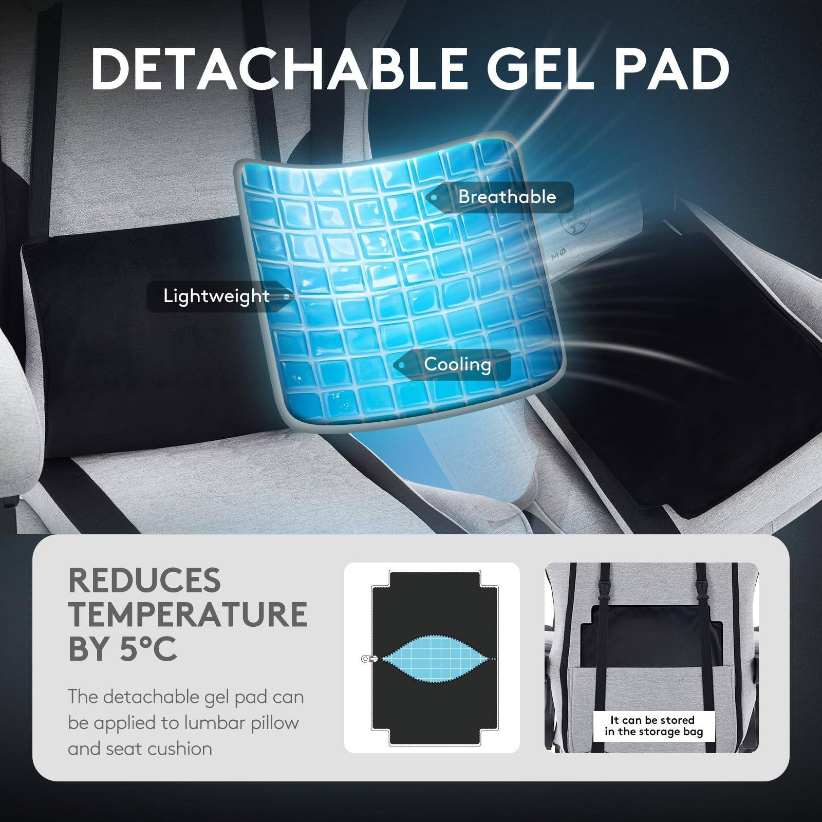 DETACHABLE GEL PAD

- Breathable
- Lightweight
- Cooling

REDUCES TEMPERATURE BY 5°C

The detachable gel pad can be applied to lumbar pillow and seat cushion.

It can be stored in the storage bag.