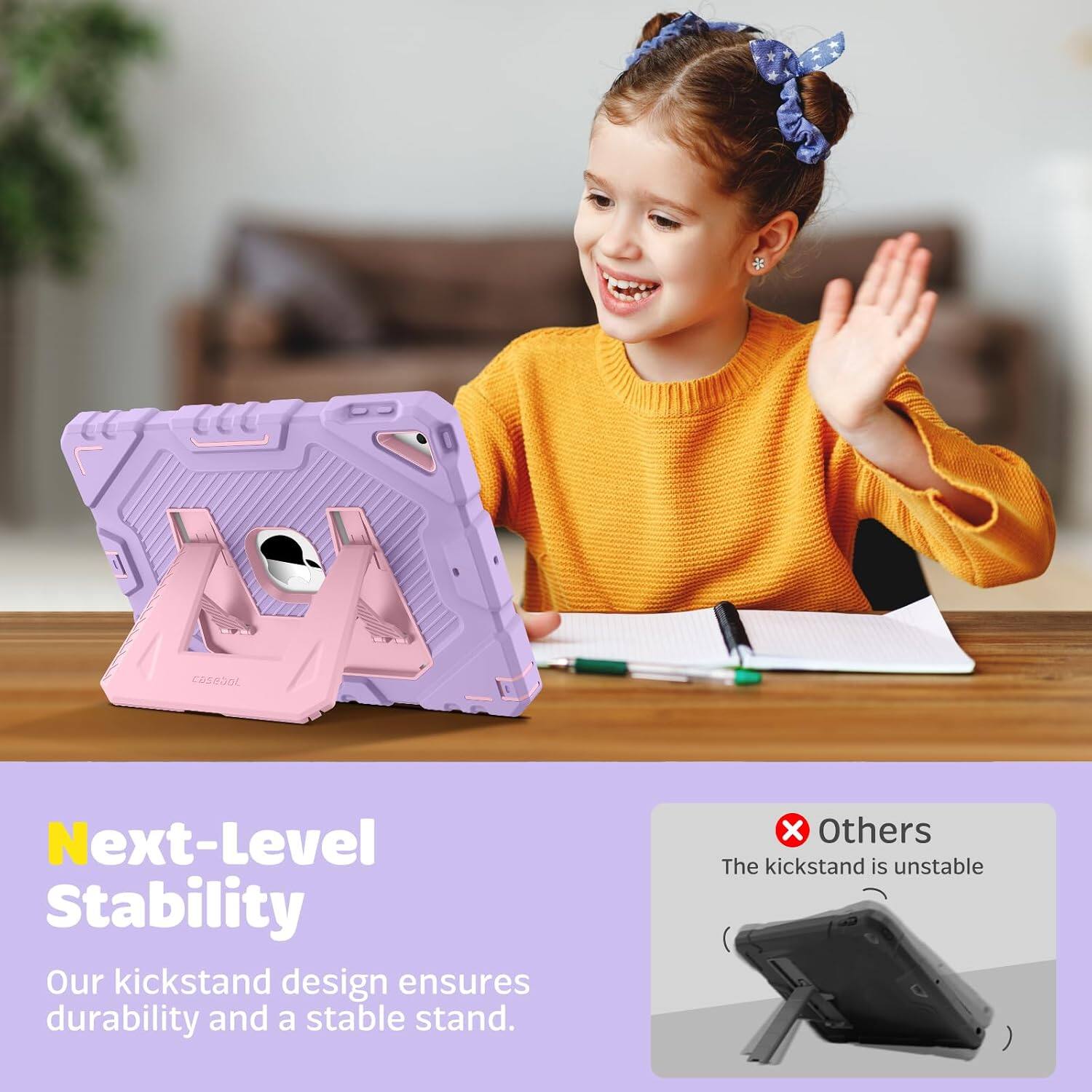 Next-Level Stability  
Our kickstand design ensures durability and a stable stand.  
Others  
The kickstand is unstable