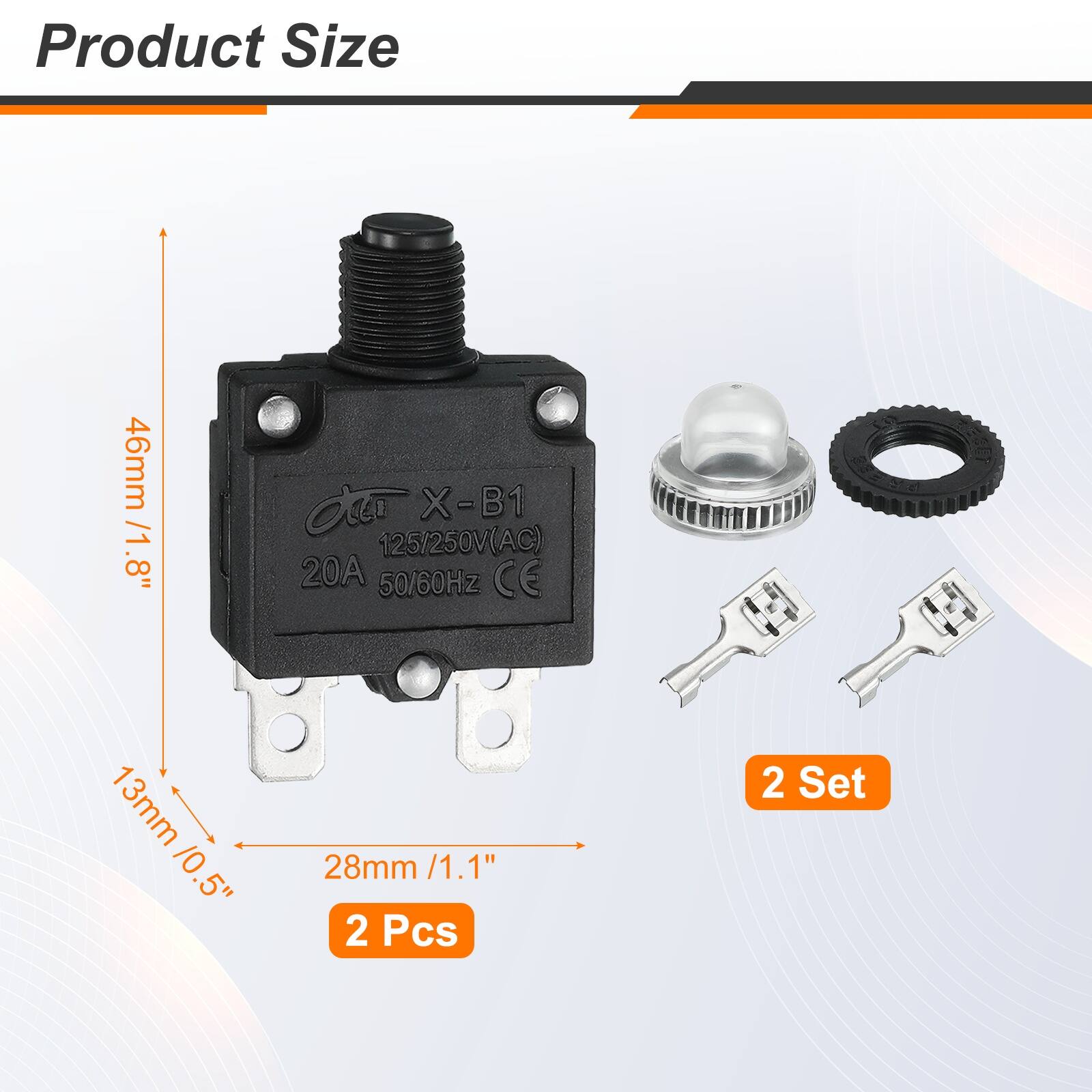 Product Size

46mm / 1.8"  
X-B1  
125/250V(AC)  
20A  
50/60Hz  
CE  

13mm / 0.5"  
28mm / 1.1"  

2 Pcs  
2 Set