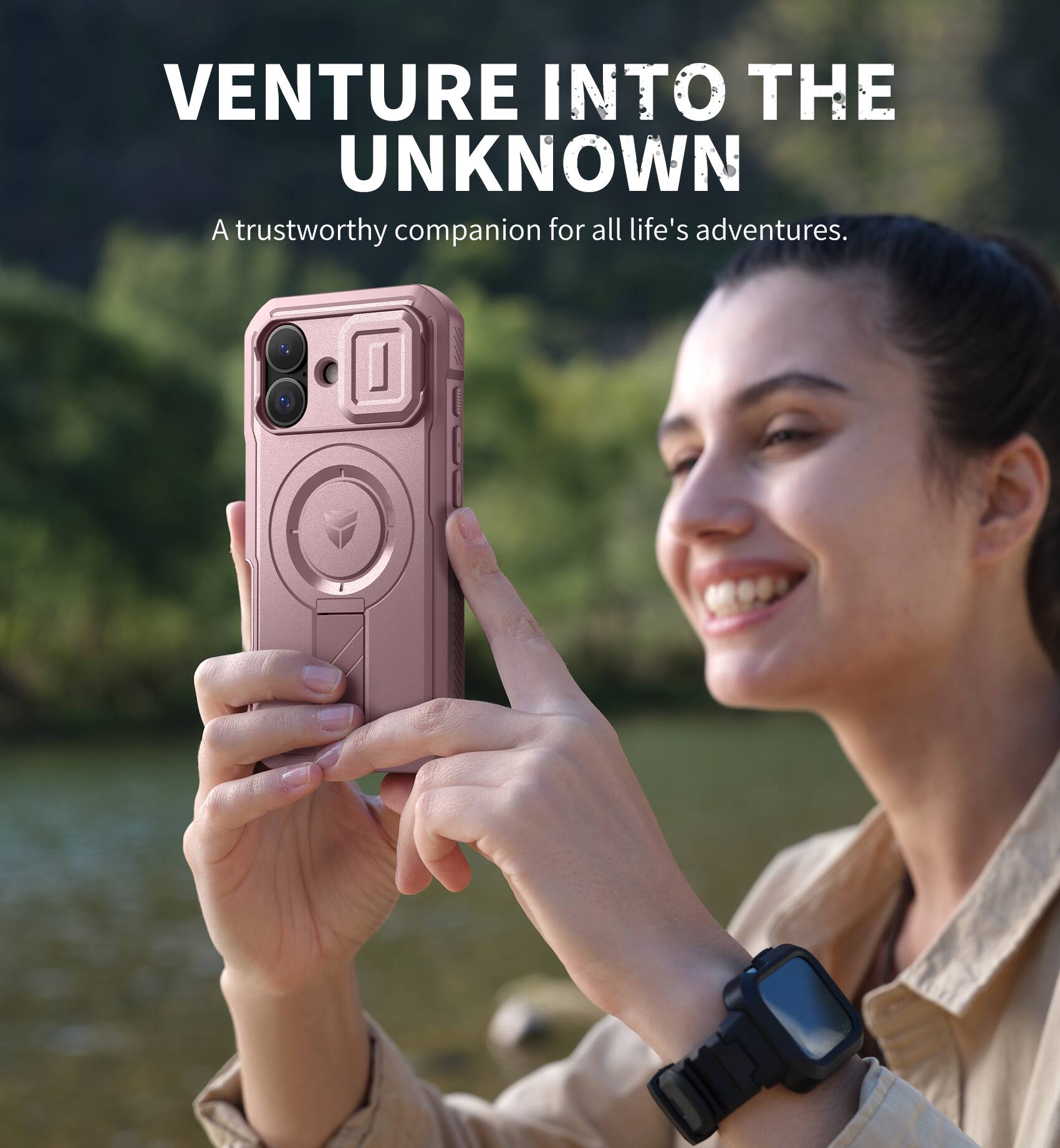 VENTURE INTO THE UNKNOWN  
A trustworthy companion for all life's adventures.