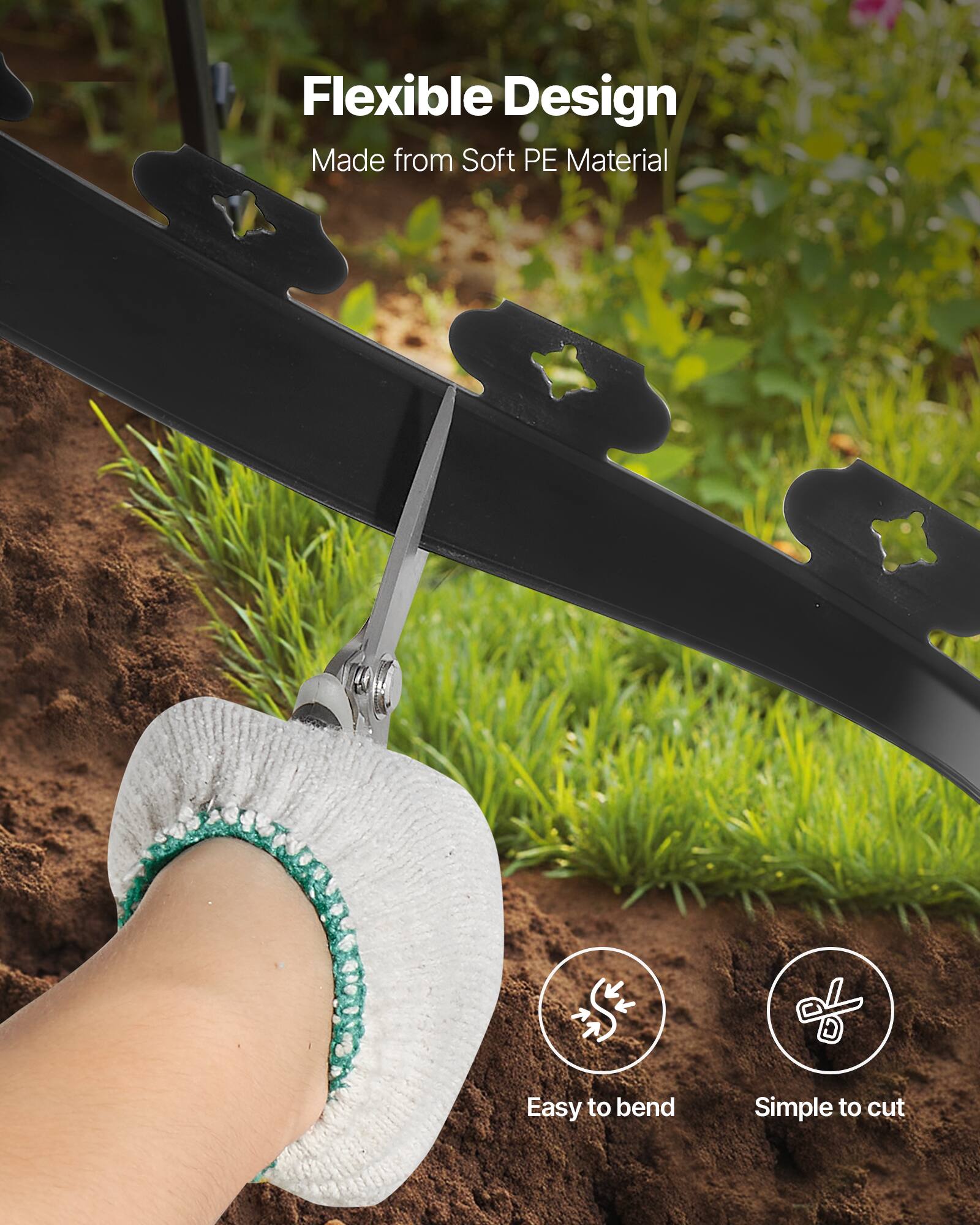 Flexible Design  
Made from Soft PE Material  

Easy to bend  
Simple to cut