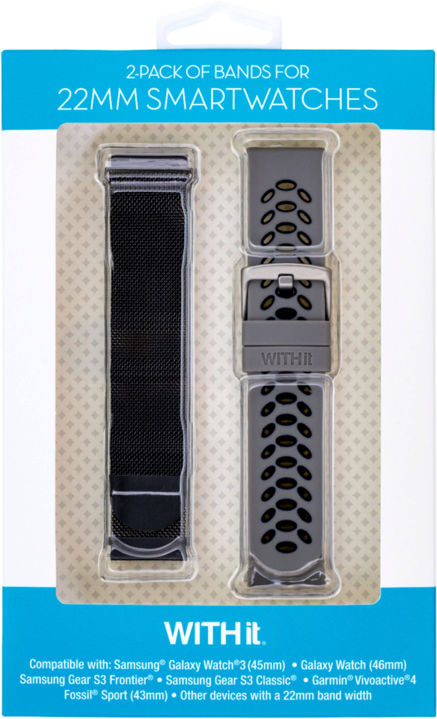 2-PACK OF BANDS FOR 22MM SMARTWATCHES WITHit it WITHit it. Compatible with: Samsung Galaxy Watch3 (45mm) Galaxy Watch (46mm) Gear S3 - Samsung Frontier Samsung Gear S3 Classic Garmin Vivoactive4 4 Fossil Sport (43mm) Other devices with a 22mm band width.