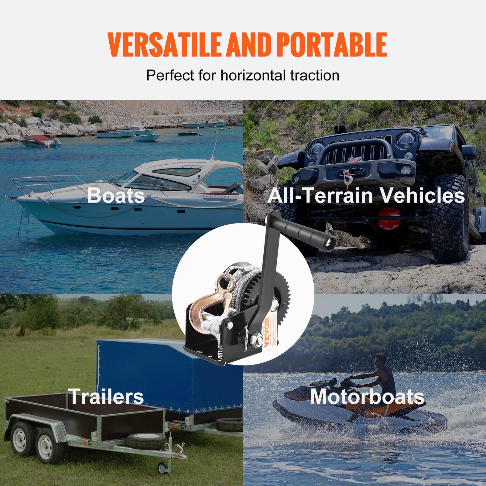 VERSATILE AND PORTABLE  
Perfect for horizontal traction

Boats  
All-Terrain Vehicles  
Trailers  
Motorboats