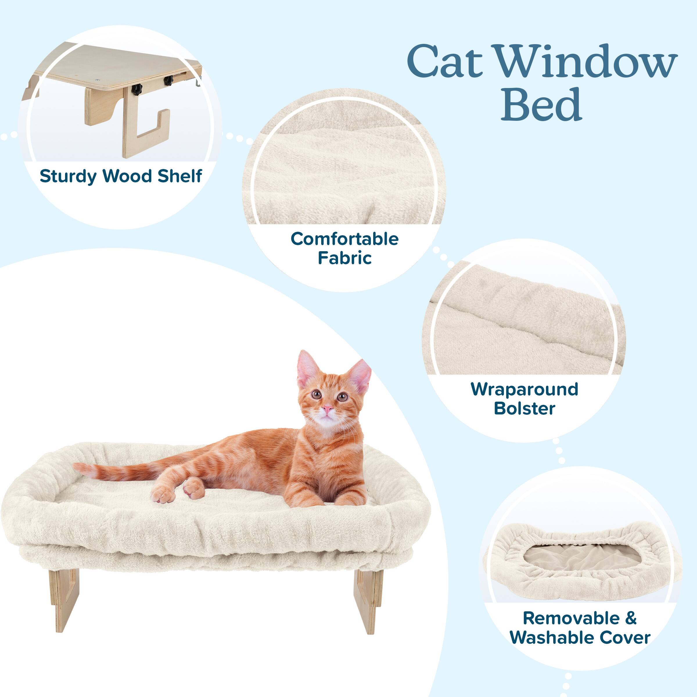 Cat Window Bed

- Sturdy Wood Shelf
- Comfortable Fabric
- Wraparound Bolster
- Removable & Washable Cover