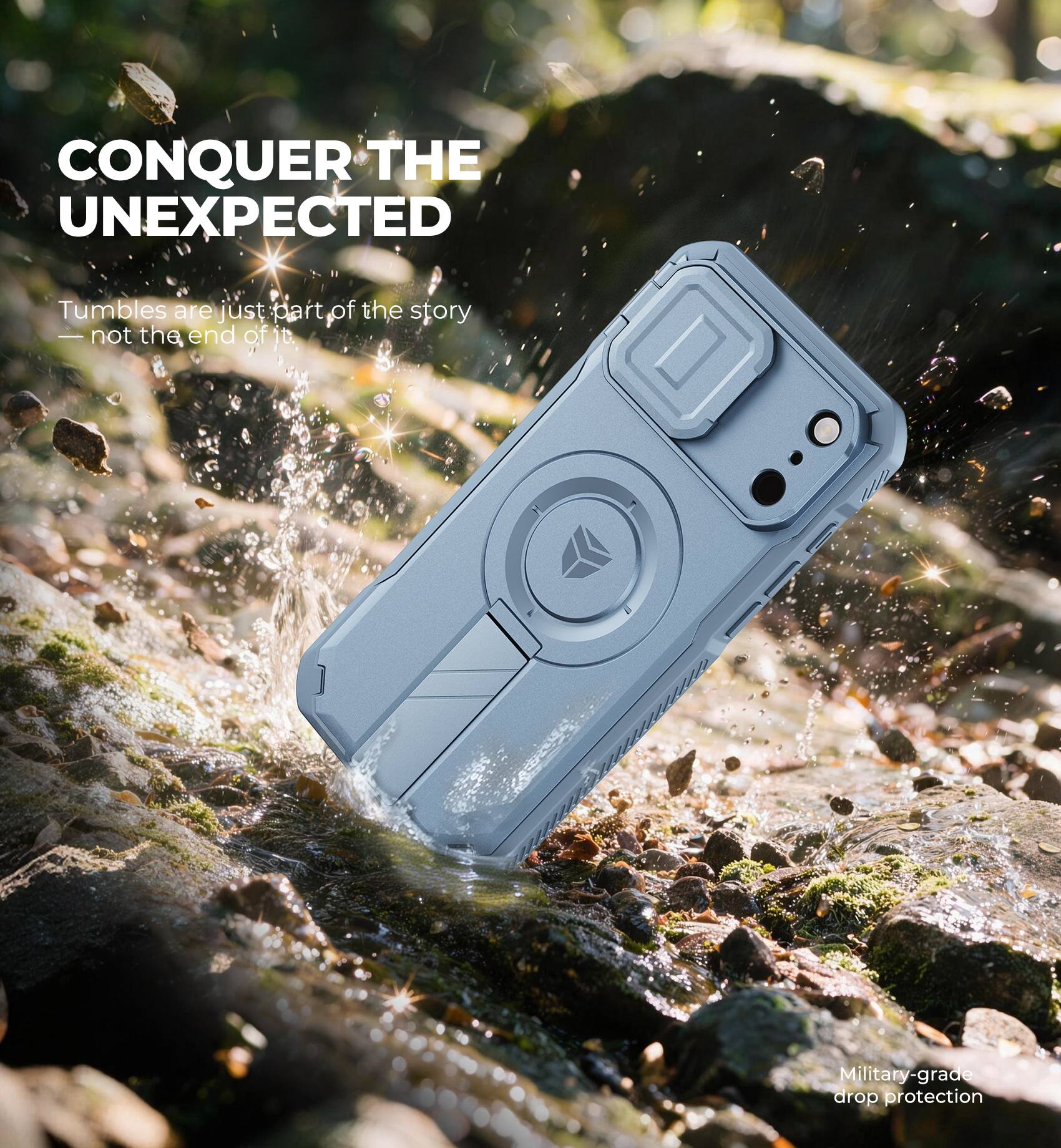 CONQUER THE UNEXPECTED

Tumbles are just part of the story — not the end of it.

Military-grade drop protection