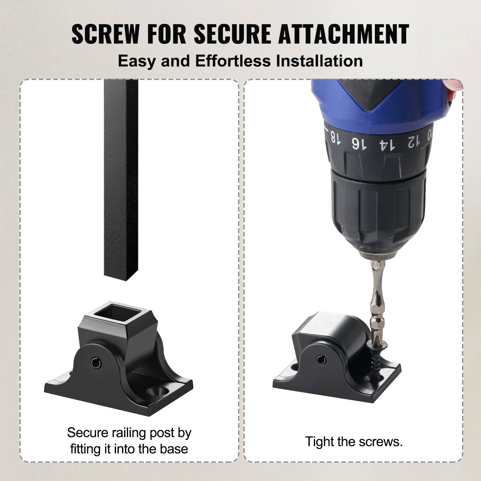 SCREW FOR SECURE ATTACHMENT  
Easy and Effortless Installation  

Secure railing post by fitting it into the base  

Tight the screws.