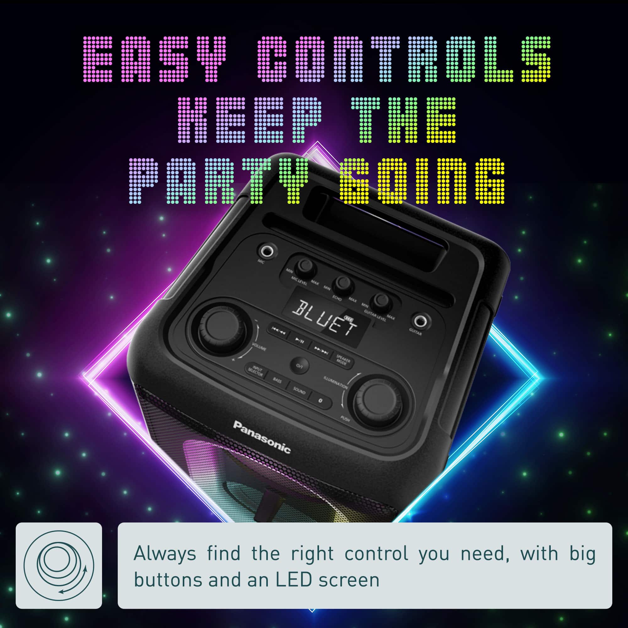 Easy Controls Keep the Party Going - Always find the right control you need, with big buttons and an LED screen.