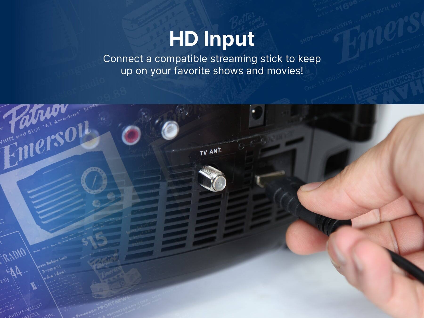 - Portable Creba 1 Phono 1690 BUY am YOU'LL Better AND TOAE, LISTEN mE, SHOP-LOOK-LISTEN Emers HD Input SHOP - Emerson Connect a compatible streaming stick to keep prove owners Vanguard up on your favorite shows and movies! satisfied MY 0O radio 15,000,000 Over TIONED 29.88 HAW Patror  nd B! LA Are-io Emerson CHITE TV ANT. A RADIO 44 cl ! SALLEST -. uttirs SL e: $15 Faksiss Enerice NEW& POT -