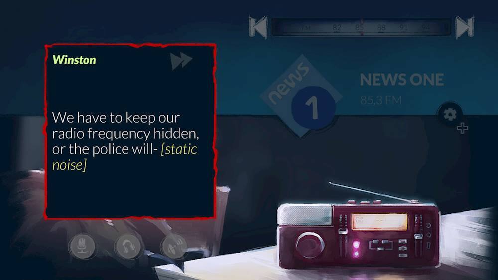Winston: We have to keep our radio frequency hidden, or the police will- [static noise] FM news 1 82 85 88 91 OR News One 85.3 FM +