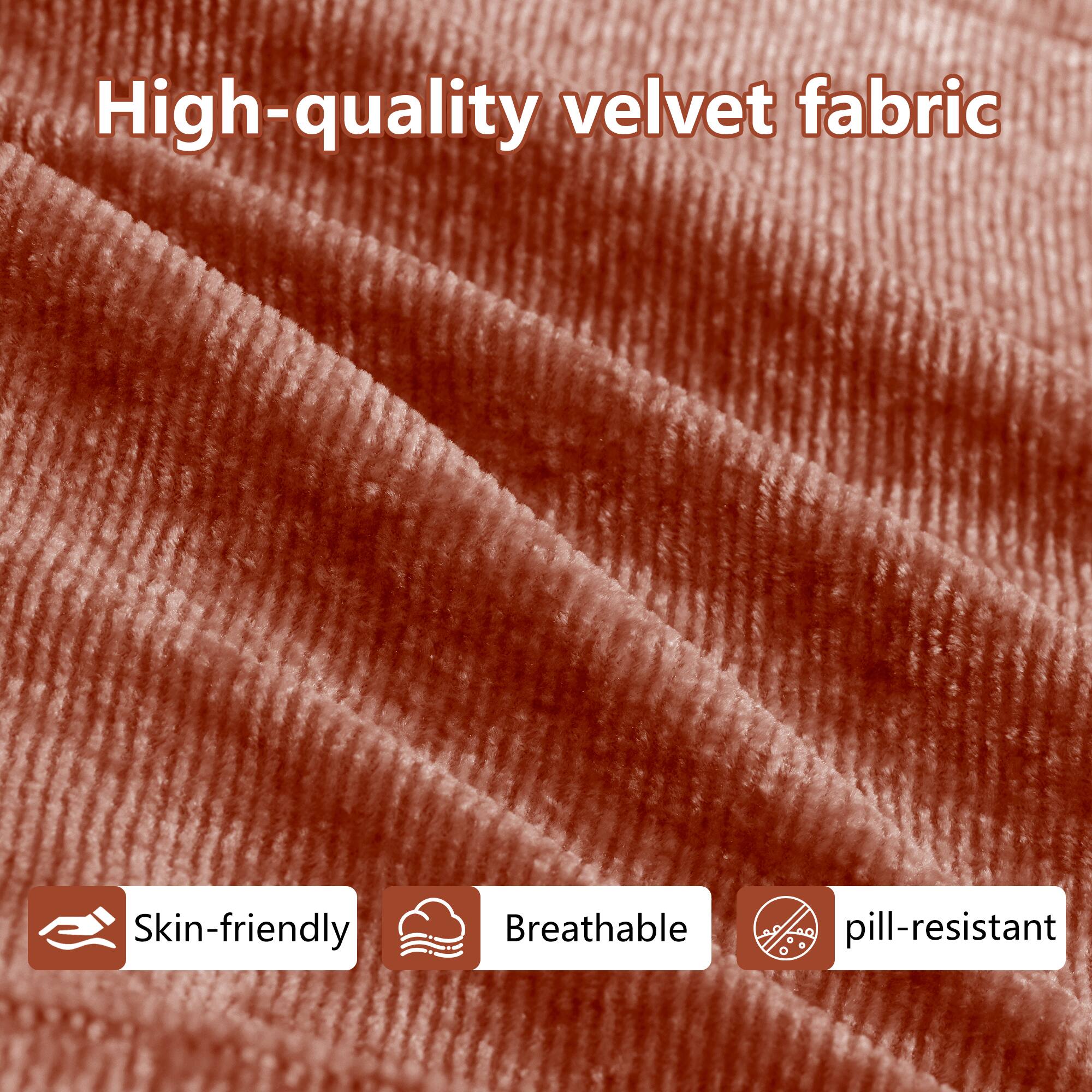 High-quality velvet fabric

Skin-friendly - Breathable - pill-resistant