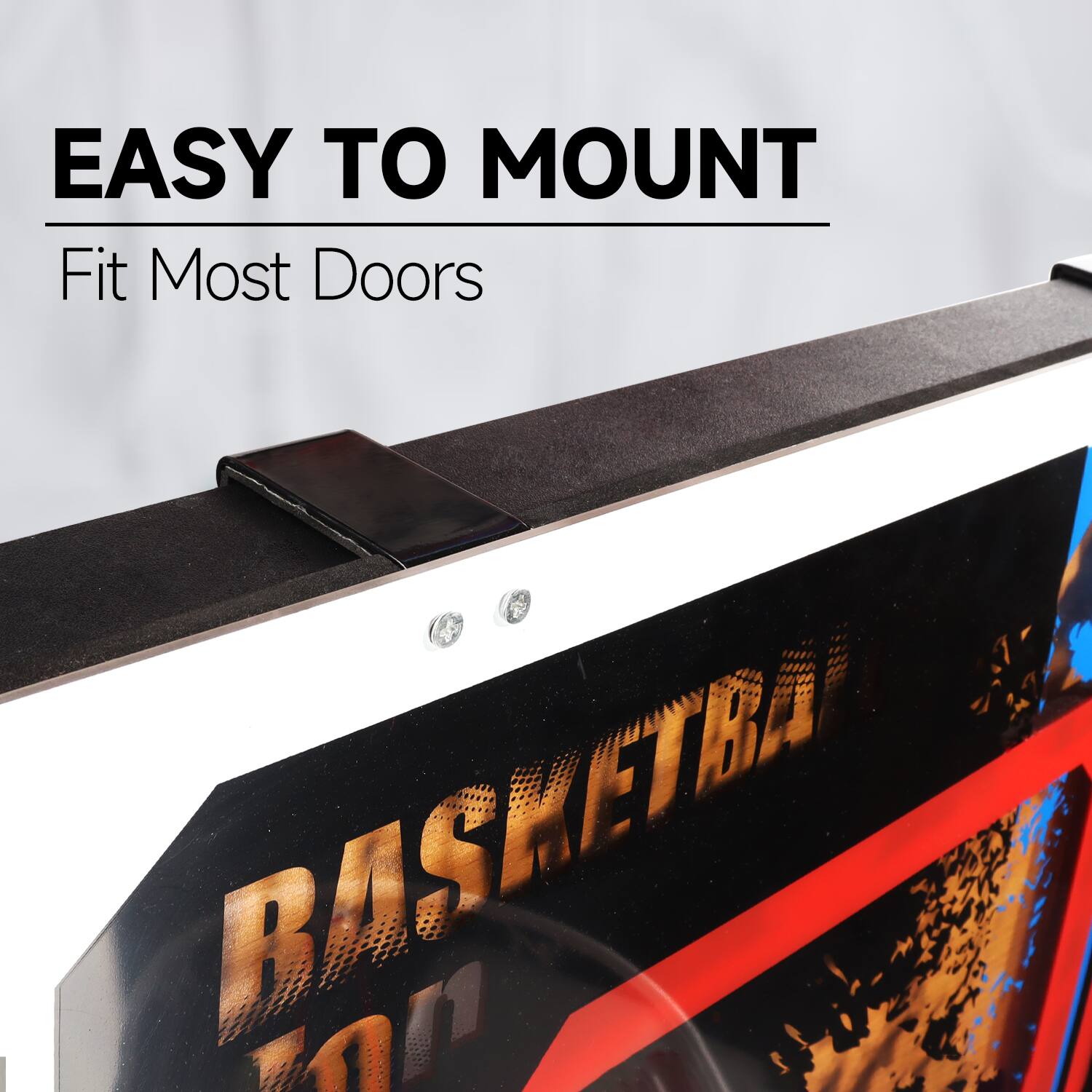 EASY TO MOUNT
Fit Most Doors
BASKETBALL