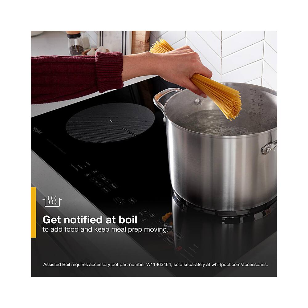 Get notified at boil to add food and keep meal prep moving. Assisted Boil requires accessory pot part number W11463464, sold separately at whirlpool.com/accessories.