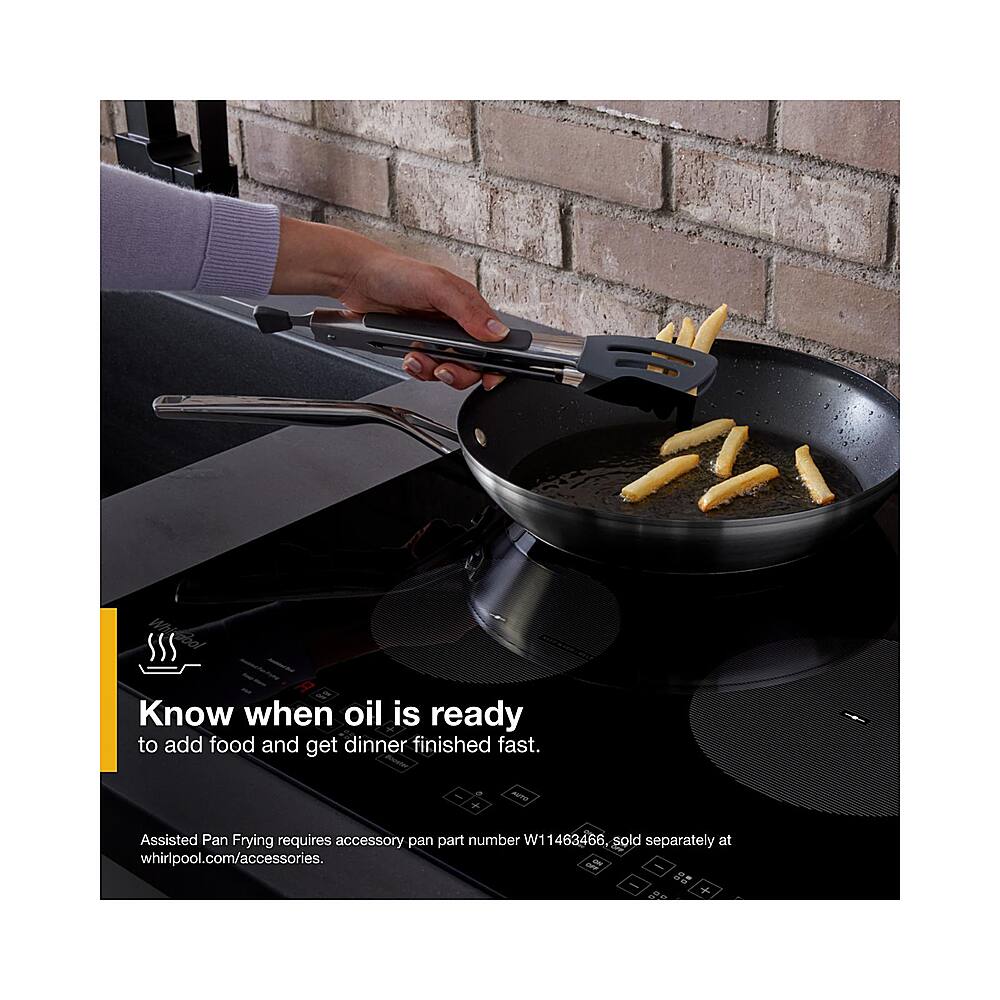 Know when oil is ready to add food and get dinner finished fast. Assisted Pan Frying requires accessory pan part number W11463466. sold separately at whirlpool.com/accessories.
