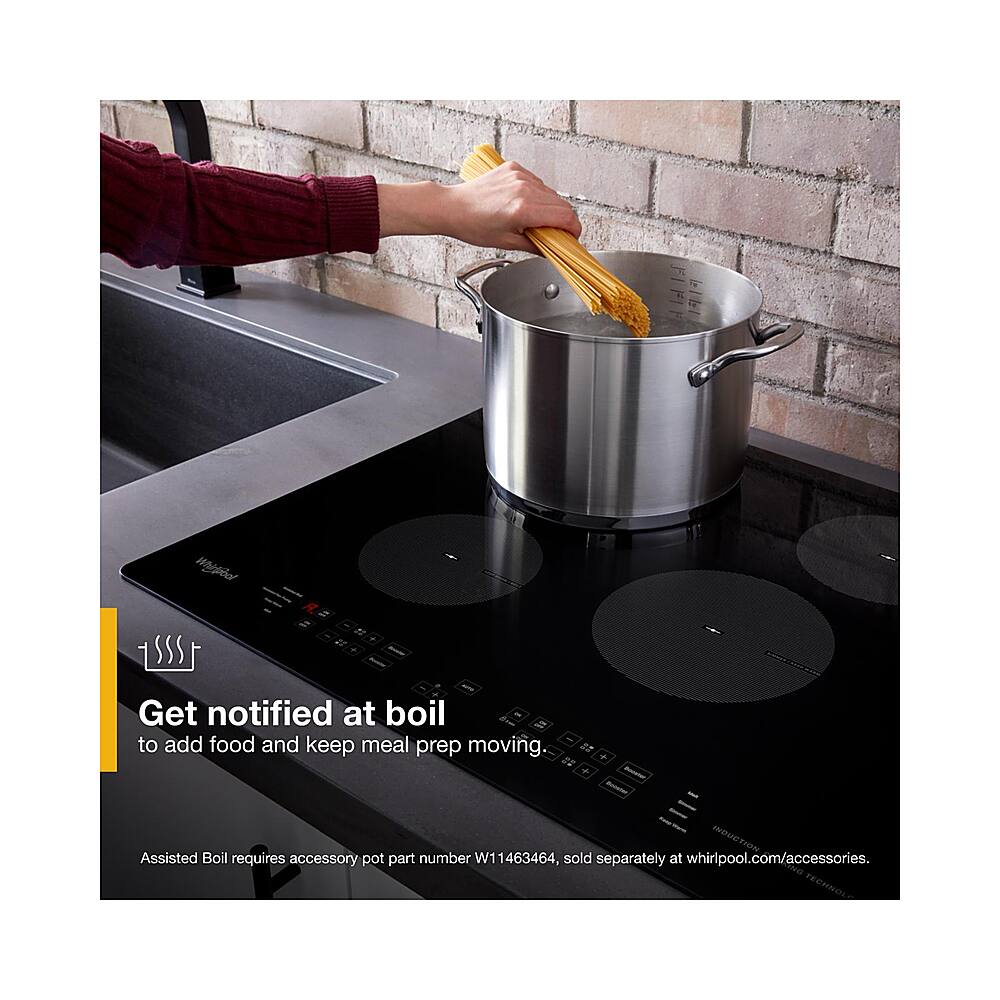 Whirlpool Get notified at boil - la to add food and keep meal prep moving. 22 + I2 M INDUCTION Assisted Boil requires accessory pot part number W11463464, sold separately at whirlpool.com/accessories.