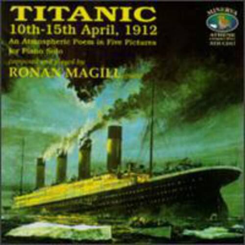TITANIC  
10th-15th April, 1912  
An Atmospheric Poem in Five Pictures  
presented by  
RONAN MAGILL