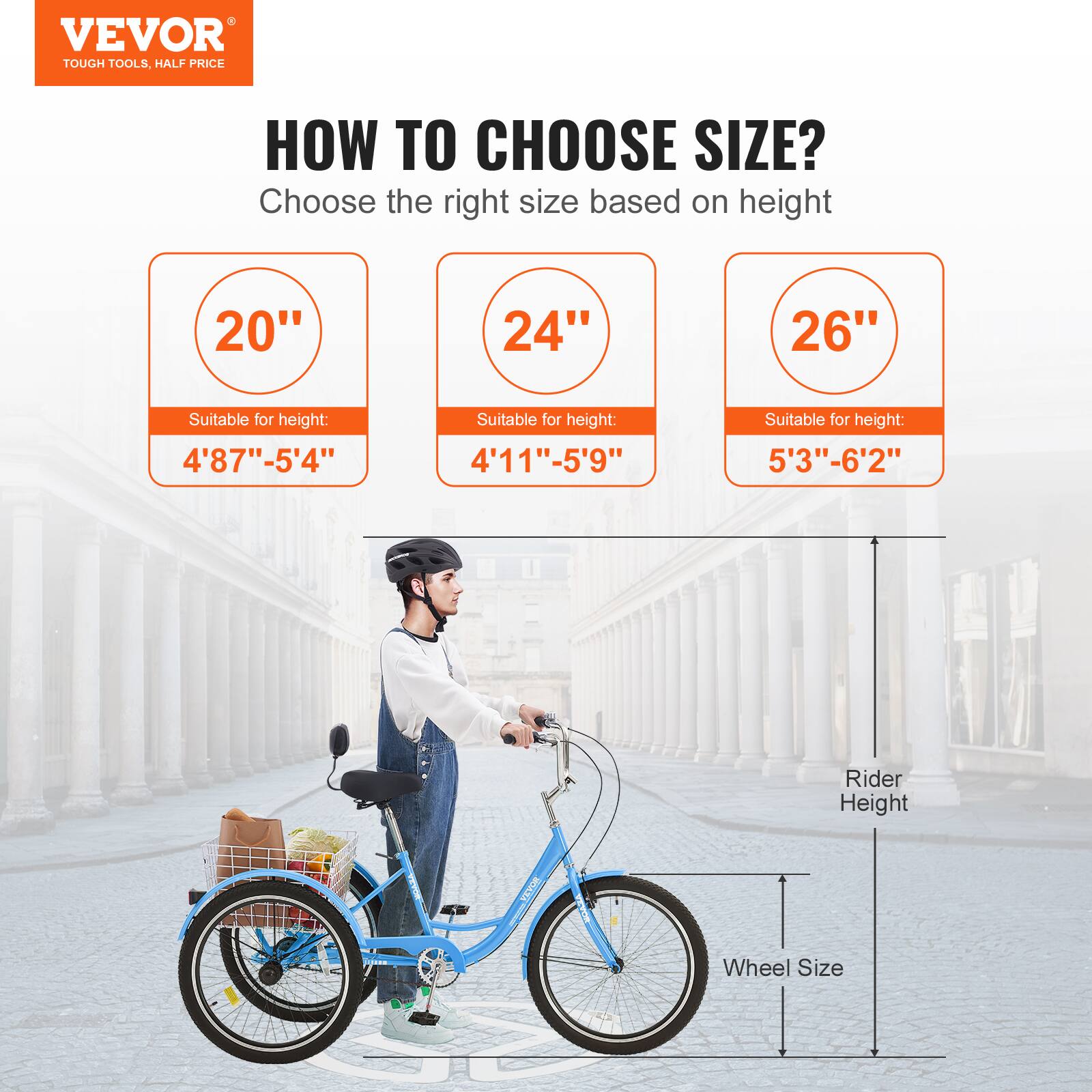 VEVOR TOUGH TOOLS. HALF PRICE HOW TO CHOOSE SIZE? Choose the right size based on height 20" 24" 26" Suitable for height: 4'87"-5'4" Suitable for height: 4'11"-5'9" Suitable for height: 5'3"-6'2" Rider Height Wheel Size