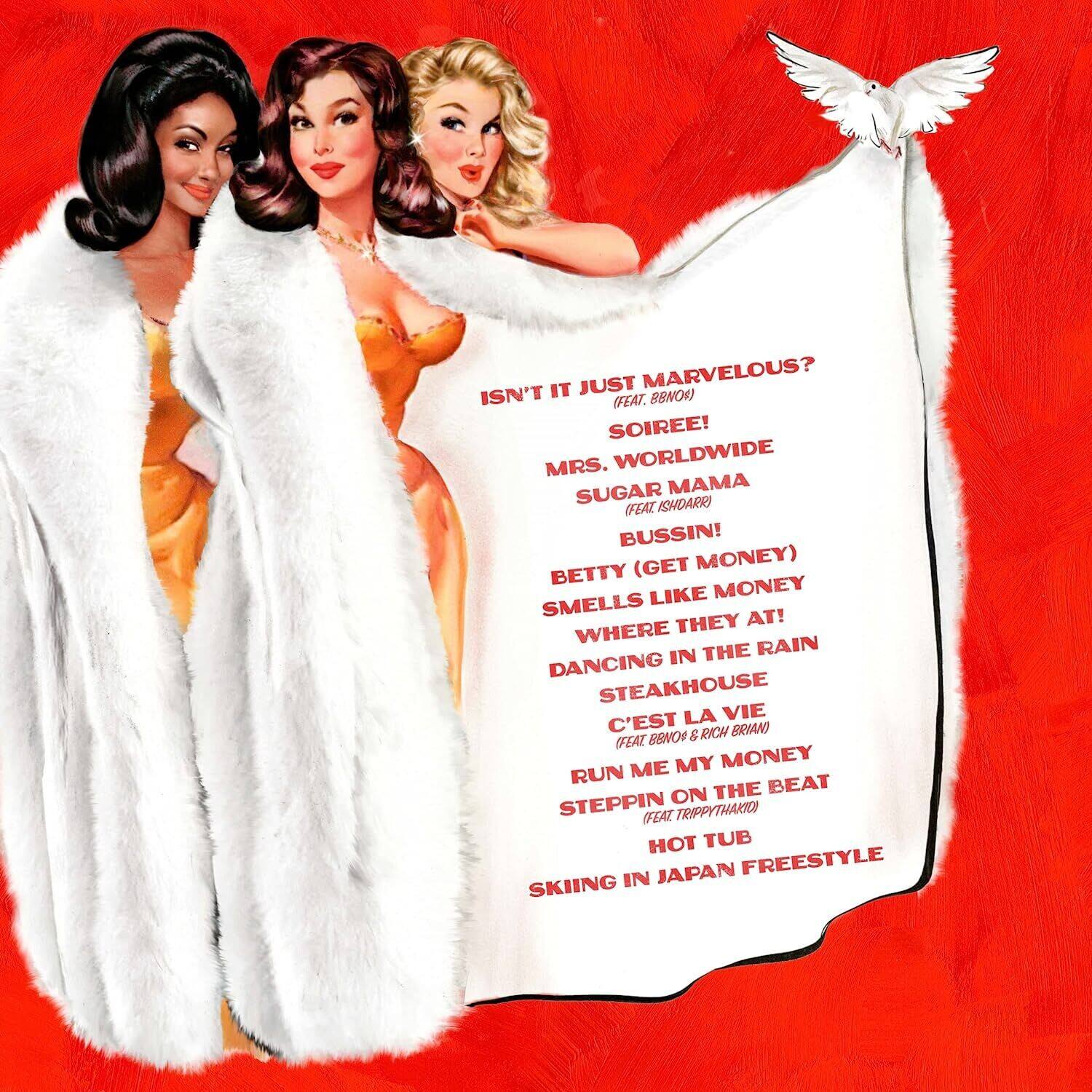 ISN'T IT JUST MARVELOUS?  
(FEAT. BBNO#)  

SOIREE!  
MRS. WORLDWIDE  
SUGAR MAMA  
(FEAT. ISHDARR)  
BUSSIN!  

BETTY (GET MONEY)  
SMELLS LIKE MONEY  
WHERE THEY AT!  
DANCING IN THE RAIN  
STEAKHOUSE  
C'EST LA VIE  
(FEAT. BBNO# & RICH BRIAN)  

RUN ME MY MONEY  
STEPPIN ON THE BEAT  
(FEAT. TRIPPYTHARIC)  
HOT TUB  

SKIING IN JAPAN FREESTYLE