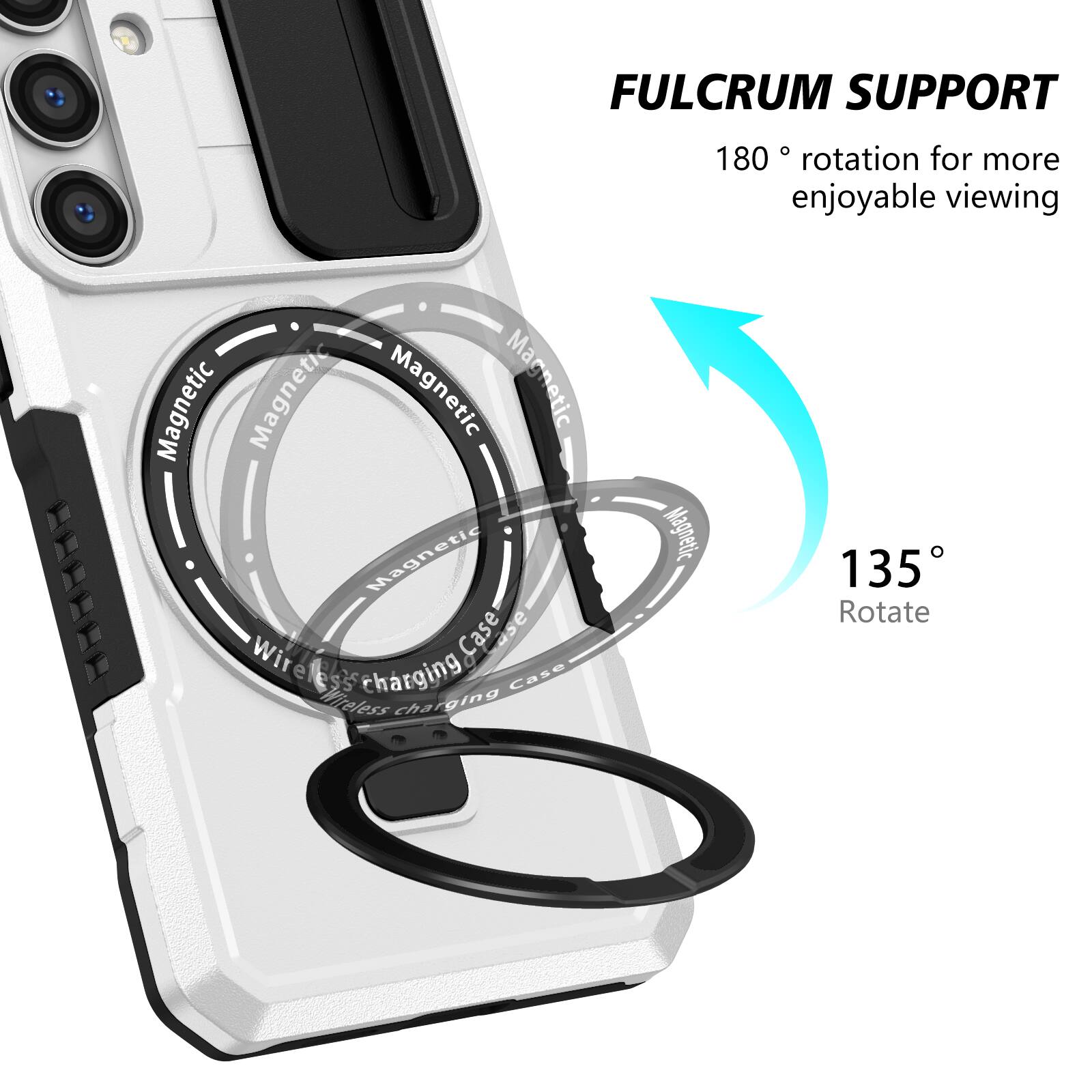 FULCRUM SUPPORT  
Magnetic Wireless Charging Case  
180° rotation for more enjoyable viewing  
135° Rotate