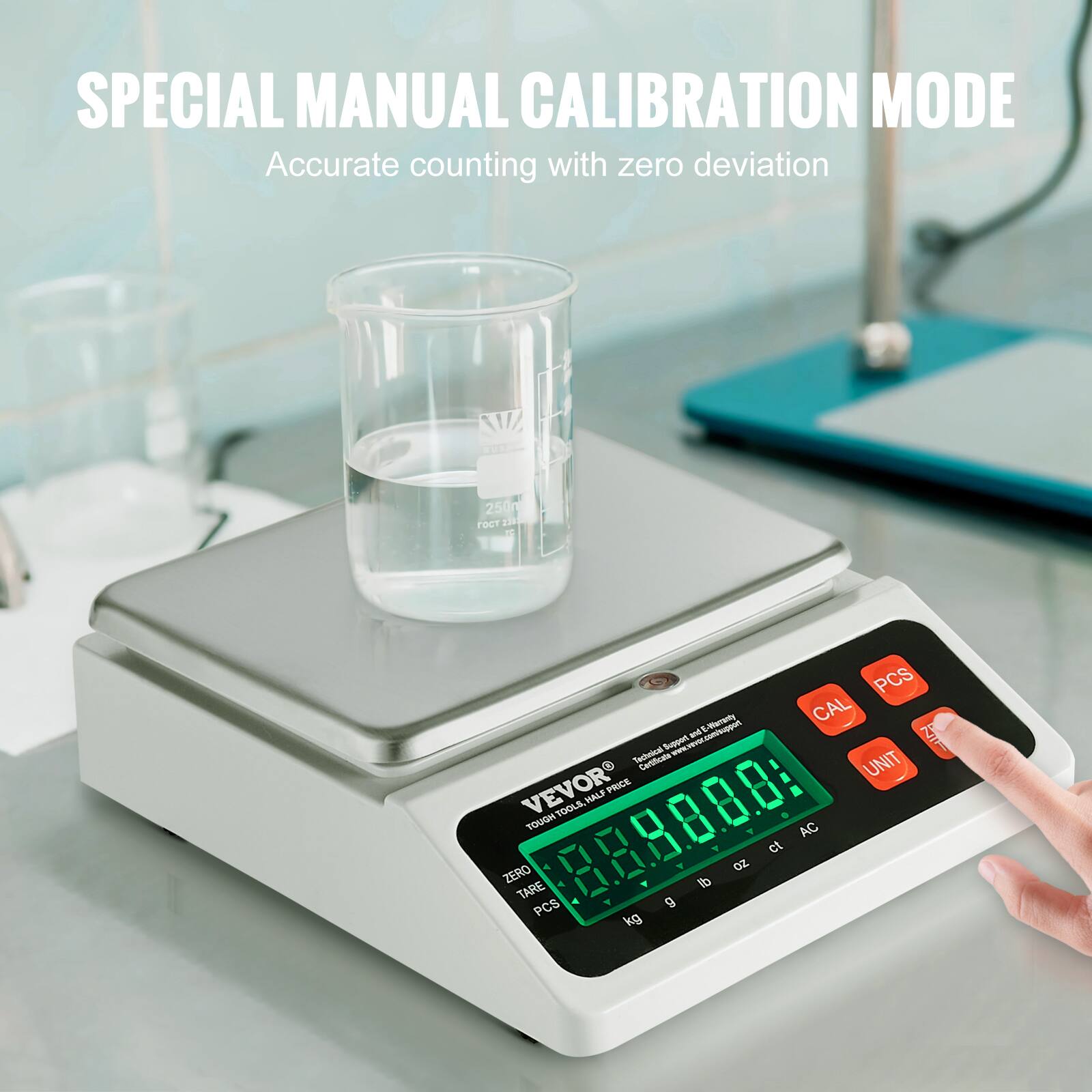 SPECIAL MANUAL CALIBRATION MODE  
Accurate counting with zero deviation  

VEVOR  
TOUGH TOOL, HALF PRICE  

CAL  
PCS  
TARE  
UNIT  

0.0000  
kg g lb oz ct AC