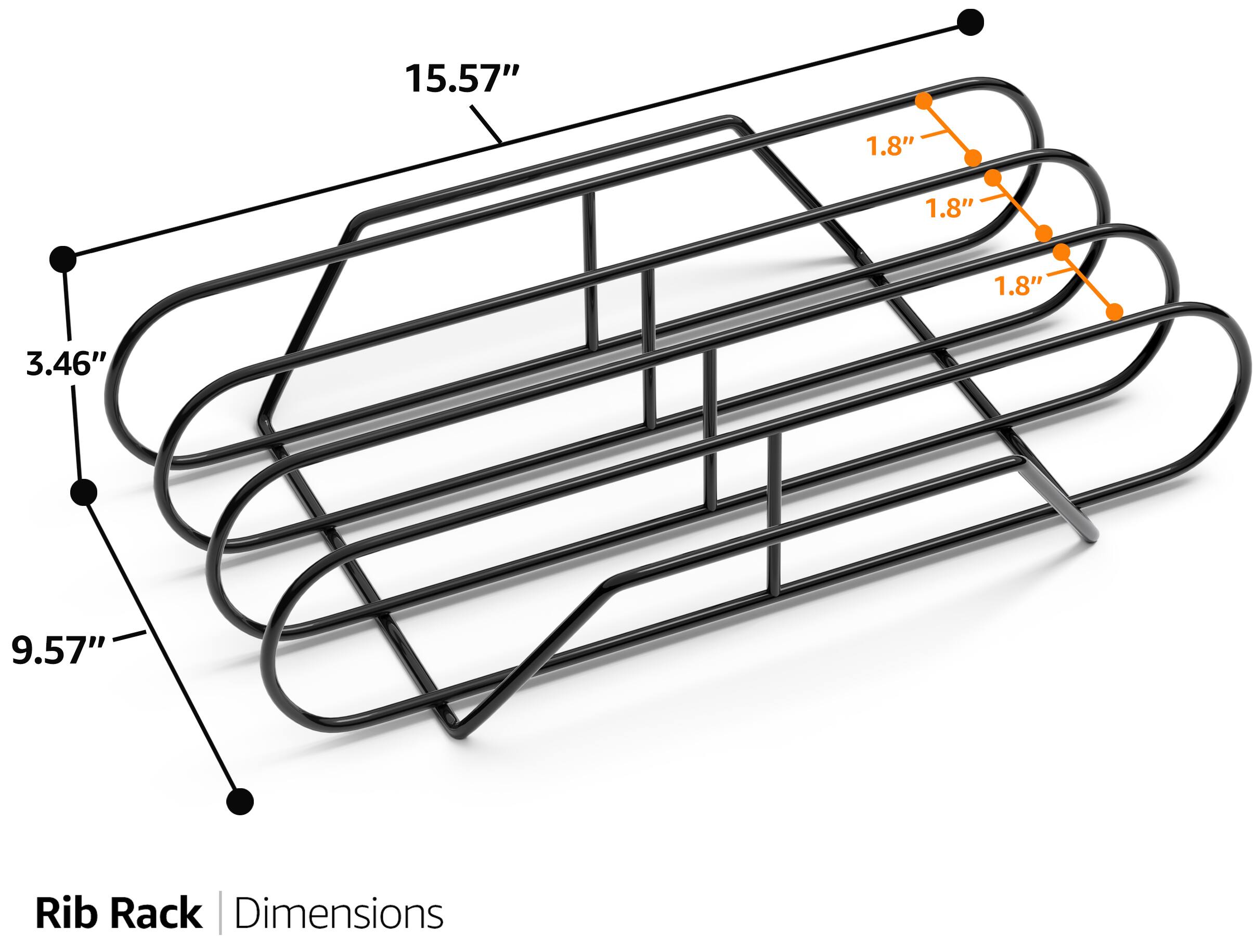 Rib Rack | Dimensions

- 15.57"
- 9.57"
- 3.46"
- 1.8" (x3)