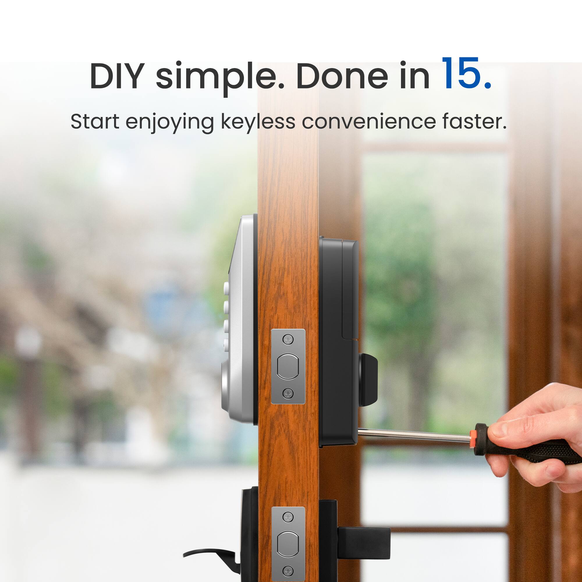 DIY simple. Done in 15. Start enjoying keyless convenience faster.