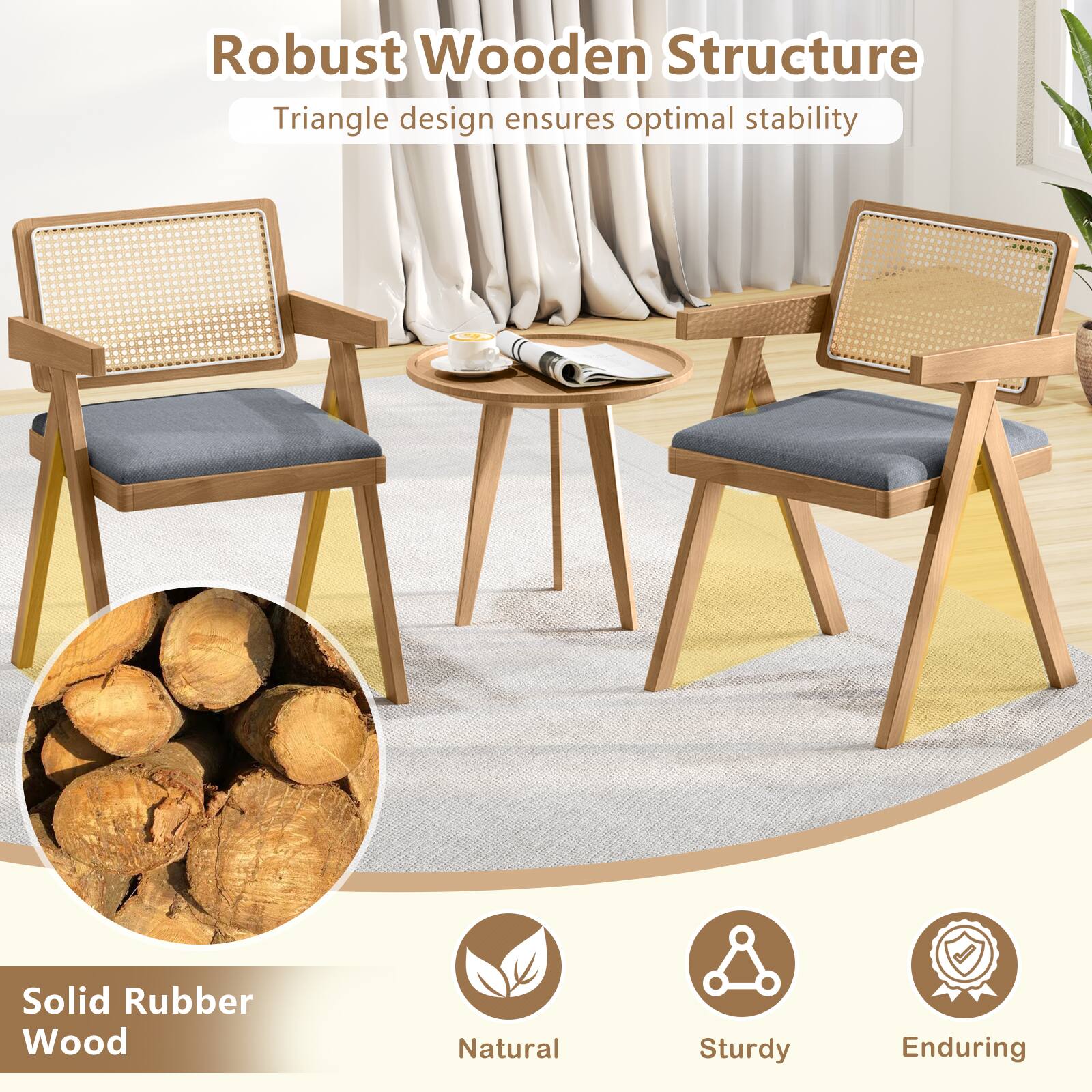 Robust Wooden Structure  
Triangle design ensures optimal stability  

Solid Rubber Wood  
Natural  
Sturdy  
Enduring