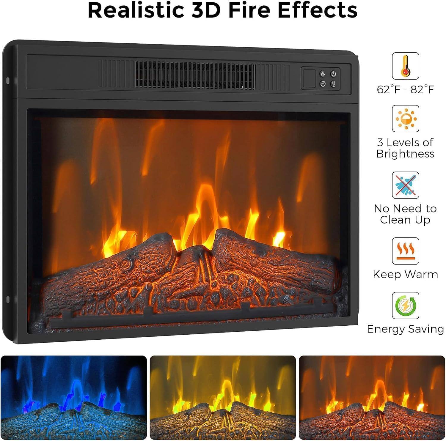 Realistic 3D Fire Effects

- 62°F - 82°F
- 3 Levels of Brightness
- No Need to Clean Up
- Keep Warm
- Energy Saving