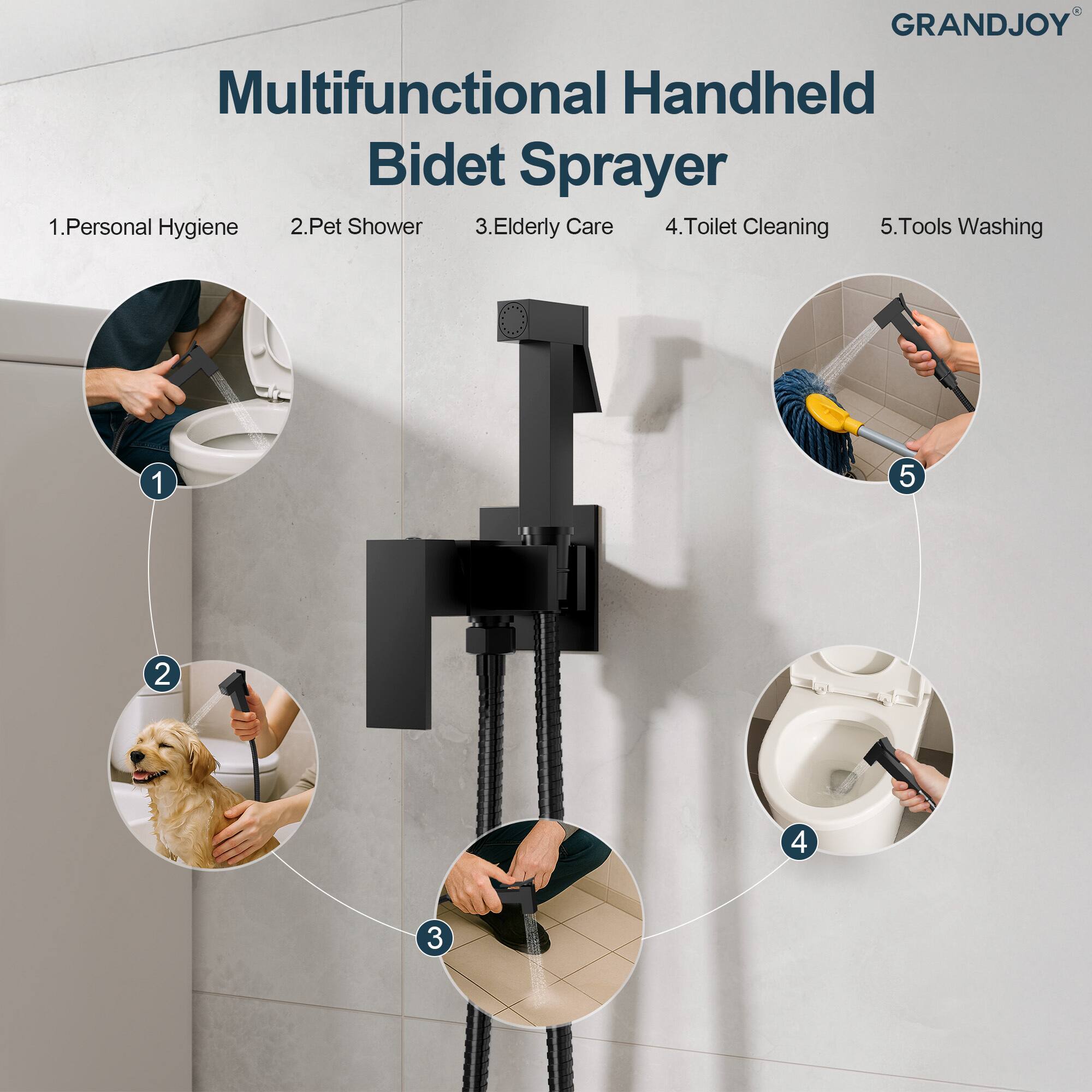GRANDJOY Multifunctional Handheld Bidet Sprayer

1. Personal Hygiene
2. Pet Shower
3. Elderly Care
4. Toilet Cleaning
5. Tools Washing
