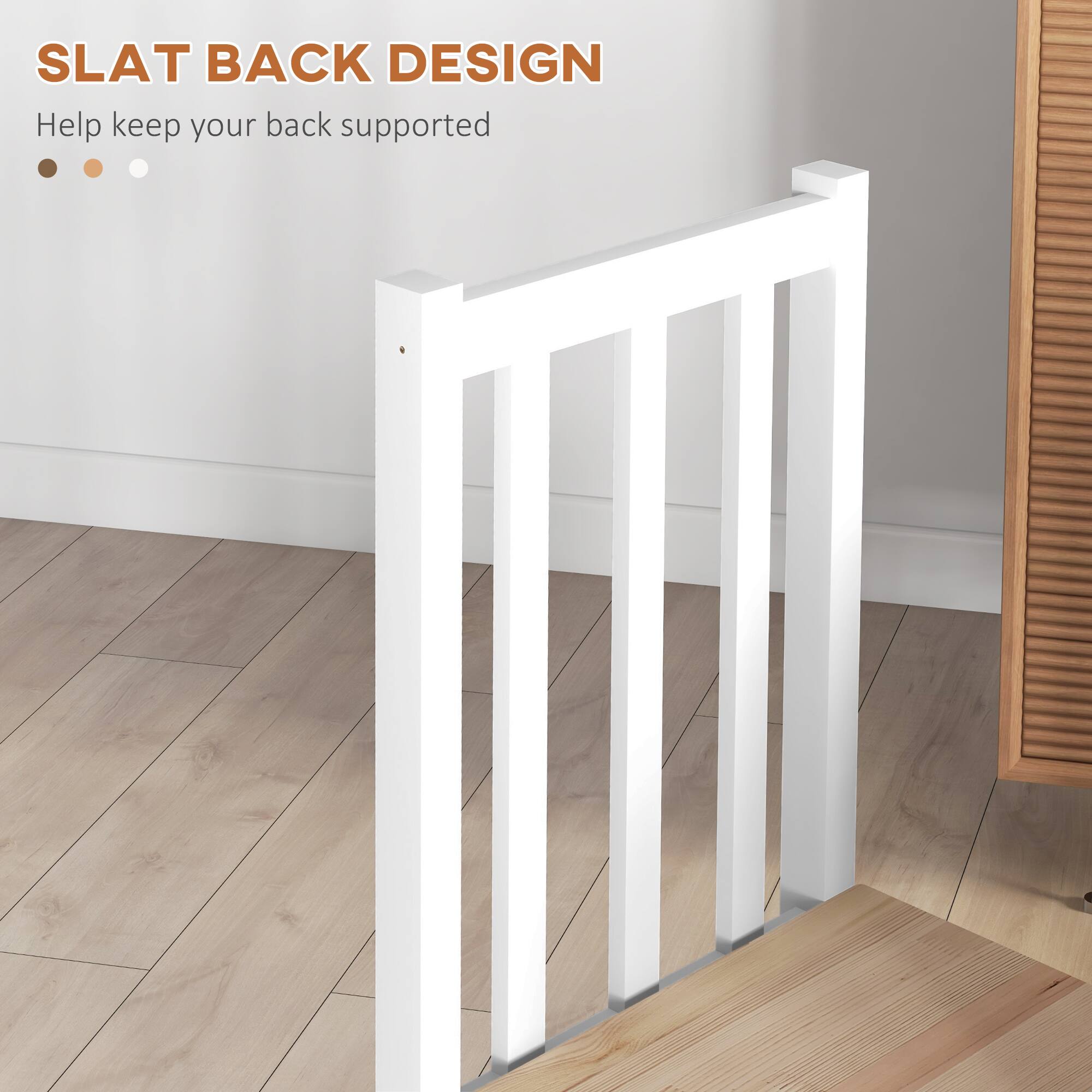 SLAT BACK DESIGN  
Help keep your back supported