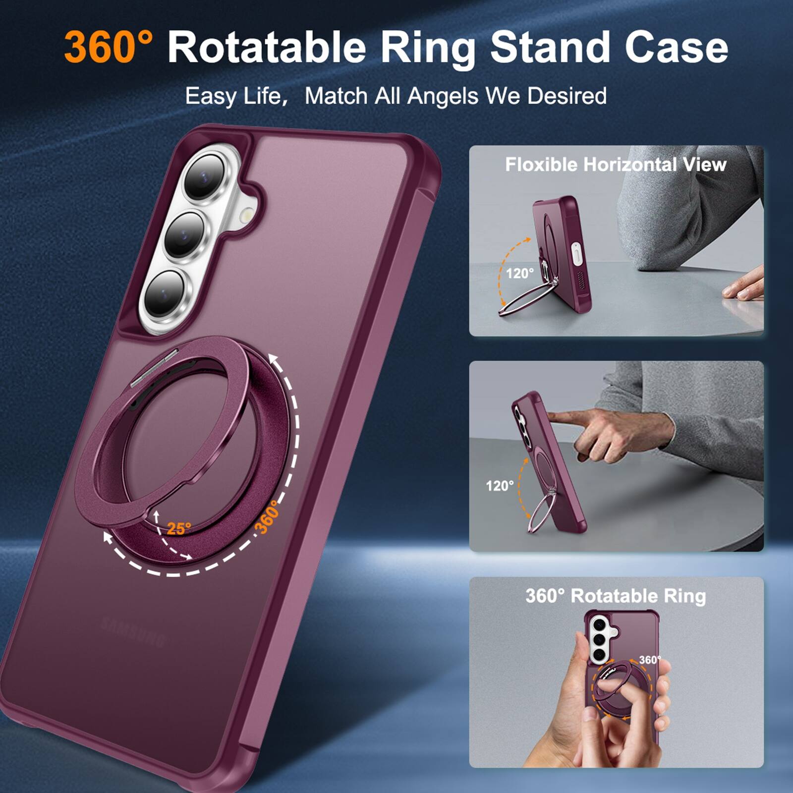 360° Rotatable Ring Stand Case  
Easy Life, Match All Angels We Desired  

Flexible Horizontal View  
120°  
25°  
360°  
120°  

360° Rotatable Ring