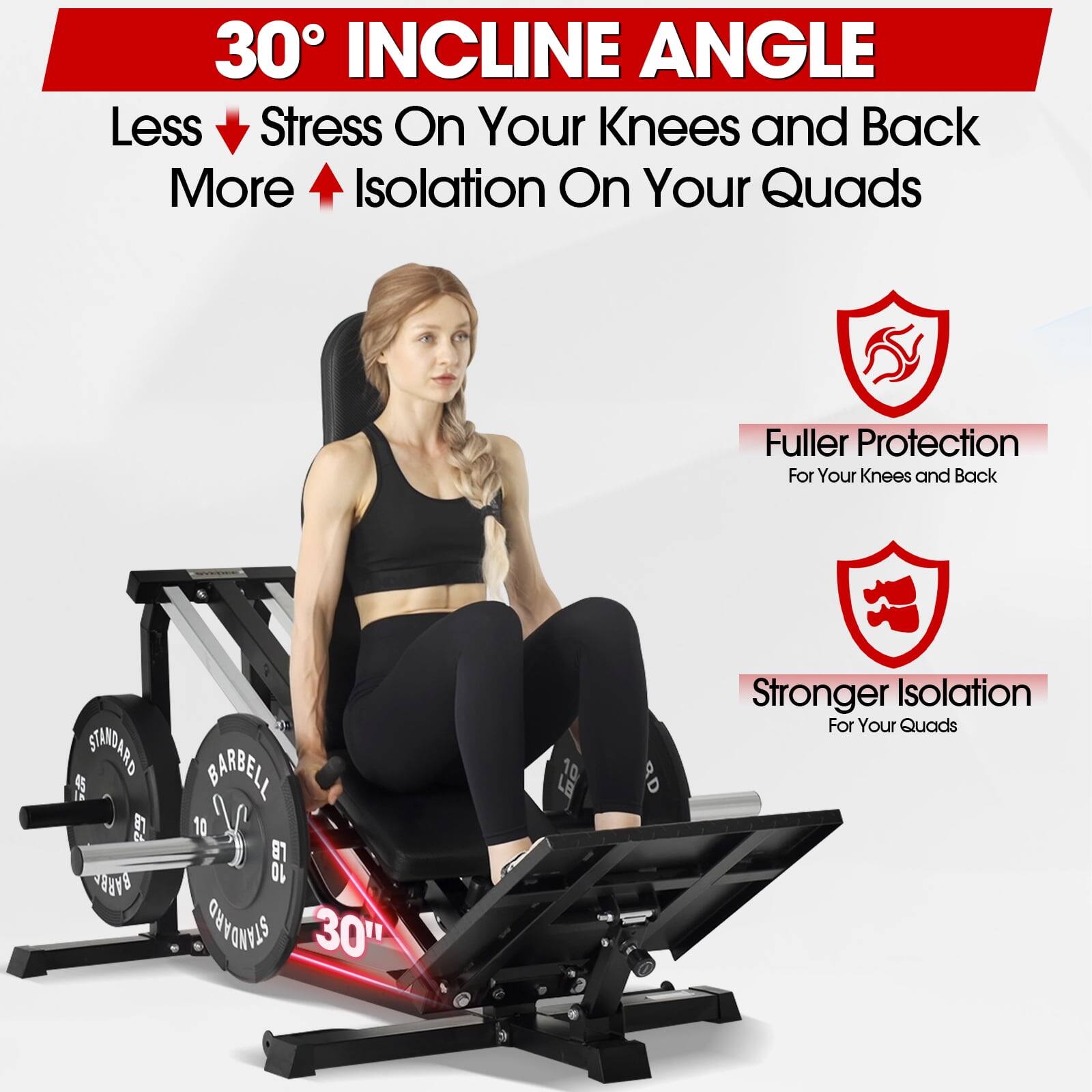 30° INCLINE ANGLE
Less Stress On Your Knees and Back
More Isolation On Your Quads
Fuller Protection For Your Knees and Back
Stronger Isolation For Your Quads