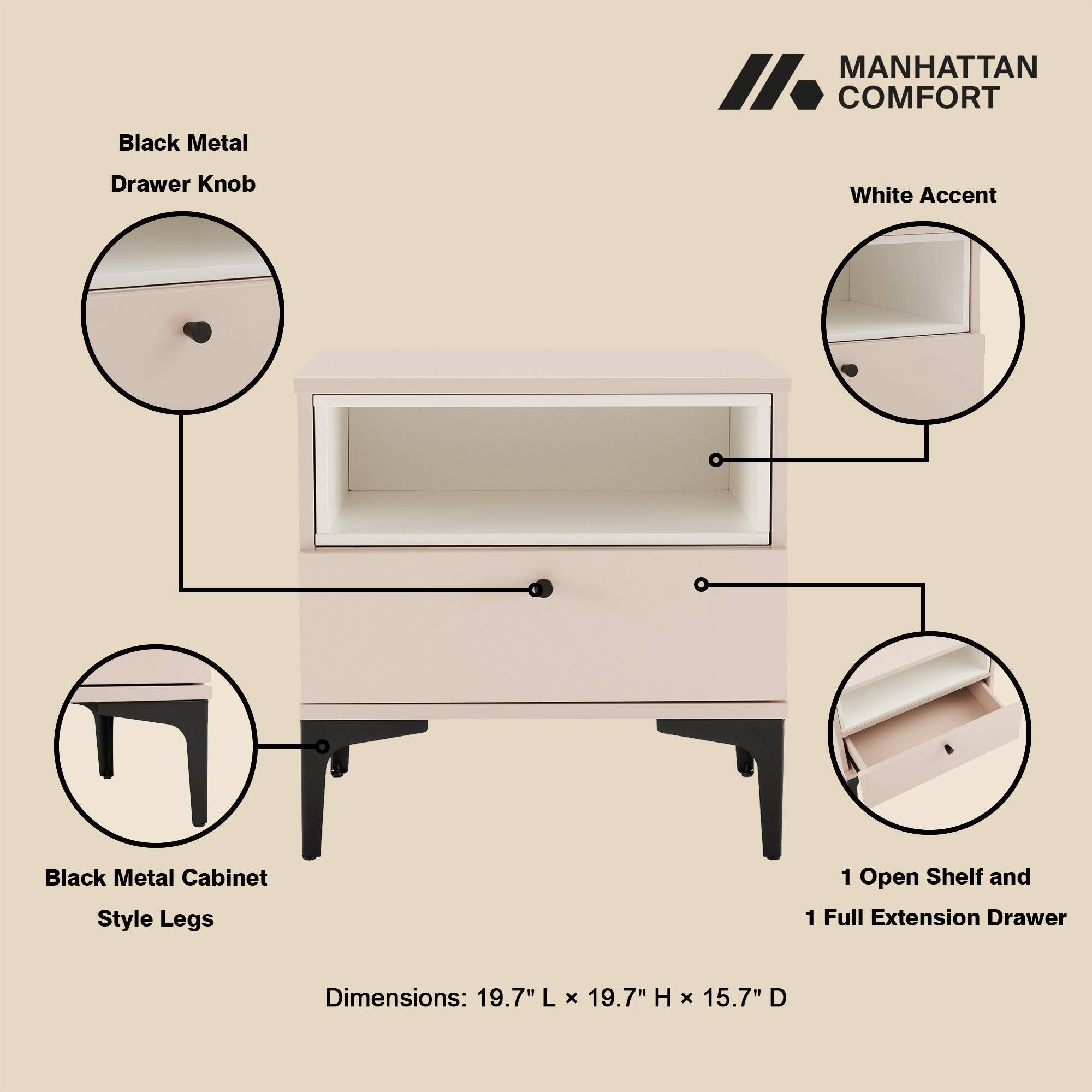 MANHATTAN COMFORT

Black Metal Drawer Knob  
White Accent  
Black Metal Cabinet Style Legs  
1 Open Shelf and 1 Full Extension Drawer  

Dimensions: 19.7"L x 19.7"H x 15.7"D