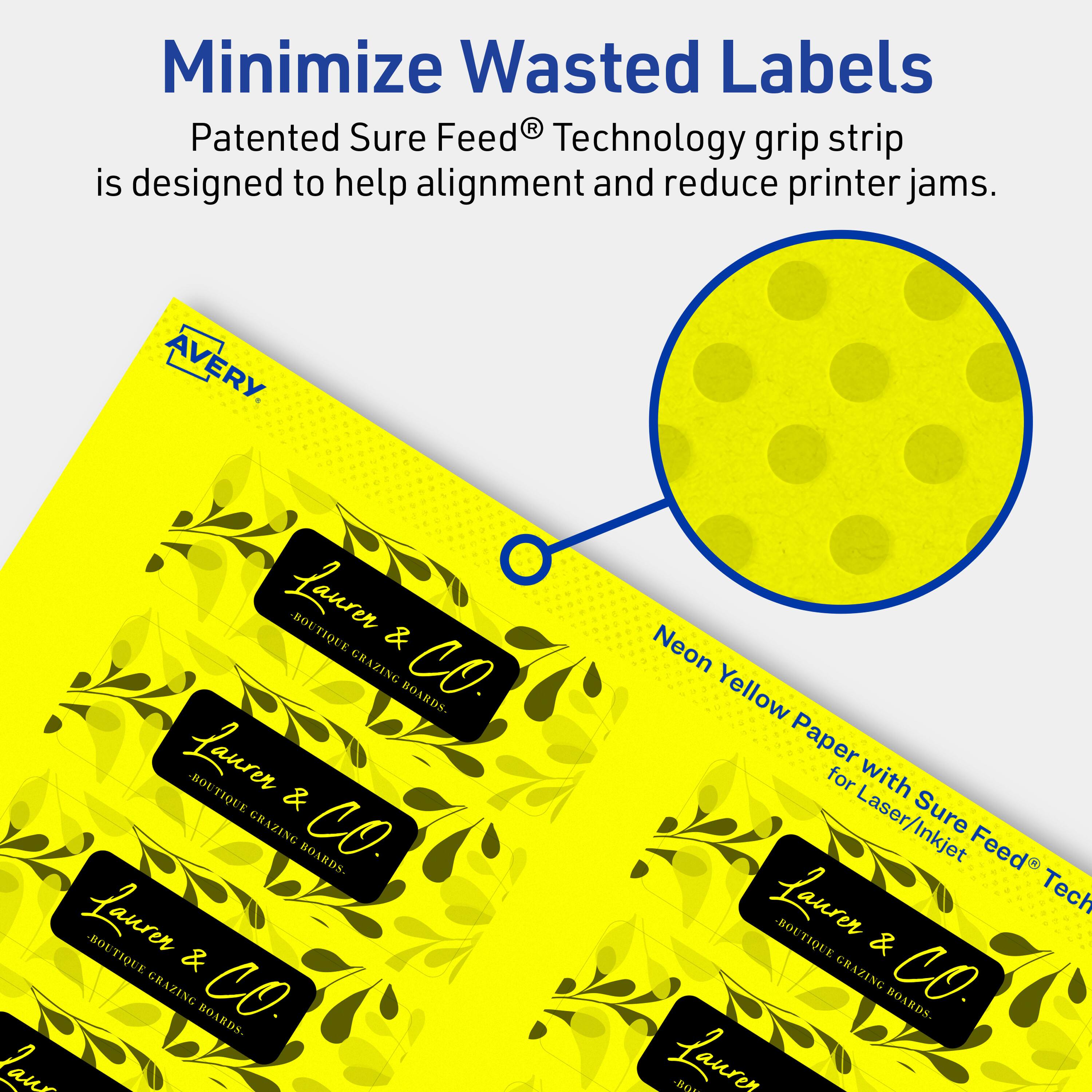 Minimize Wasted Labels

Patented Sure Feed® Technology grip strip is designed to help alignment and reduce printer jams.

AVERY

Laurer & CO.  
BOUTIQUE & GRAZING BOARDS

Neon Yellow Paper for Laser/Inkjet with Sure Feed® Technology

Laurer & CO.  
BOUTIQUE & GRAZING BOARDS