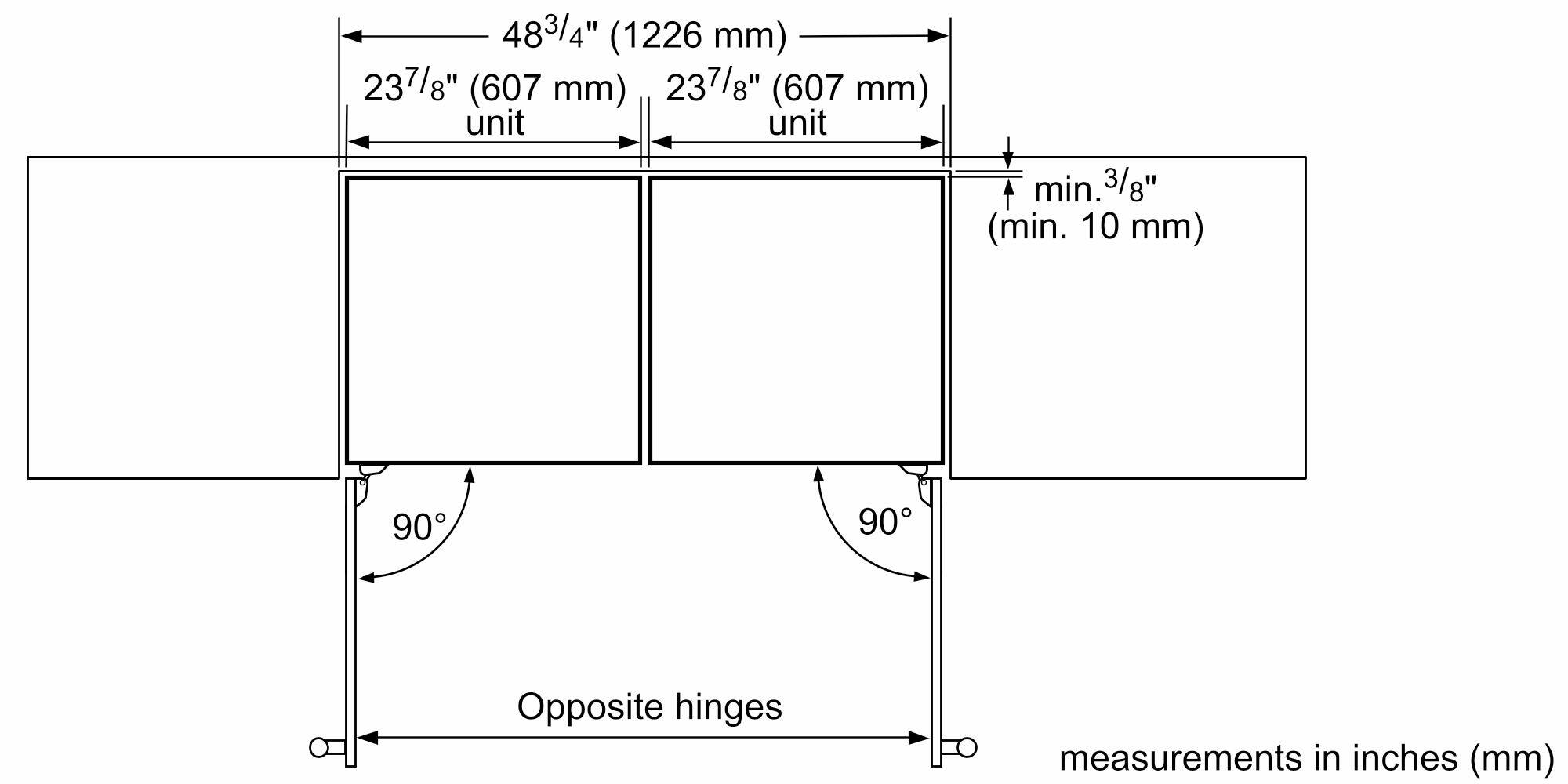 The text on the image reads:
483/4" (1226 mm) 237/8" (607 mm) 237/8" (607 mm) unit unit min. 3/8" (min. 10 mm) 90 90 Opposite hinges measurements in inches (mm)
The corrected text should be:
483/4" (1226 mm) 237/8" (607 mm) 237/8" (607 mm) unit unit min. 3/8" (min. 10 mm) 90 90 Opposite hinges measurements in inches (mm)