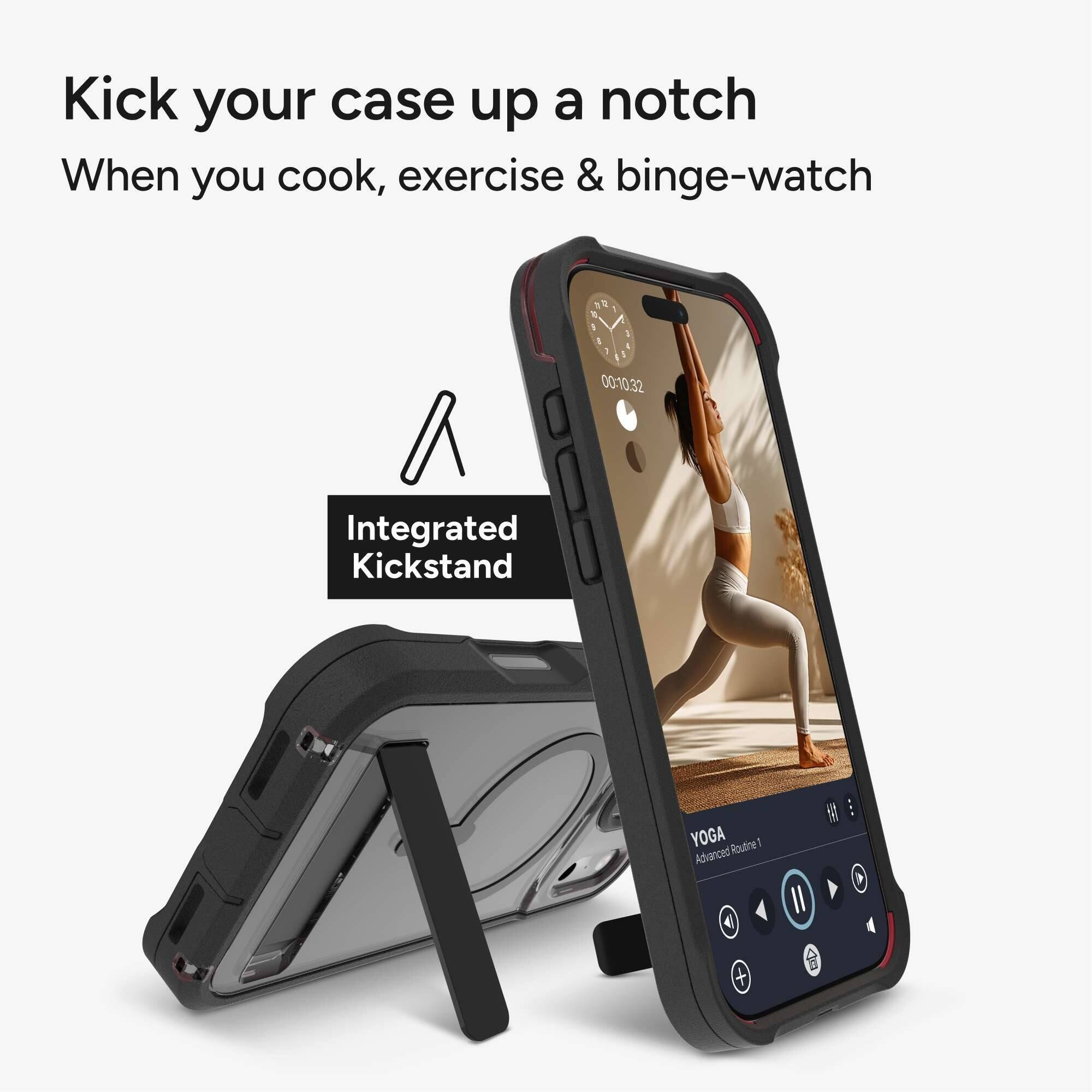Kick your case up a notch  
When you cook, exercise & binge-watch  

Integrated Kickstand  

YOGA  
Advanced Routine II