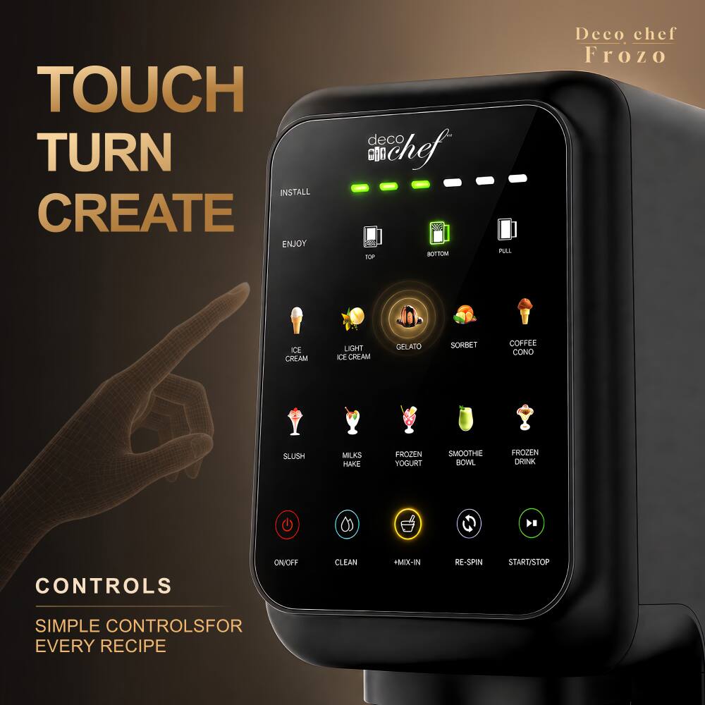 TOUCH TURN CREATE

Deco chef Frozo

CONTROLS
ON/OFF
CLEAN
+MIX-IN
RE-SPIN
START/STOP

SIMPLE CONTROLS FOR EVERY RECIPE