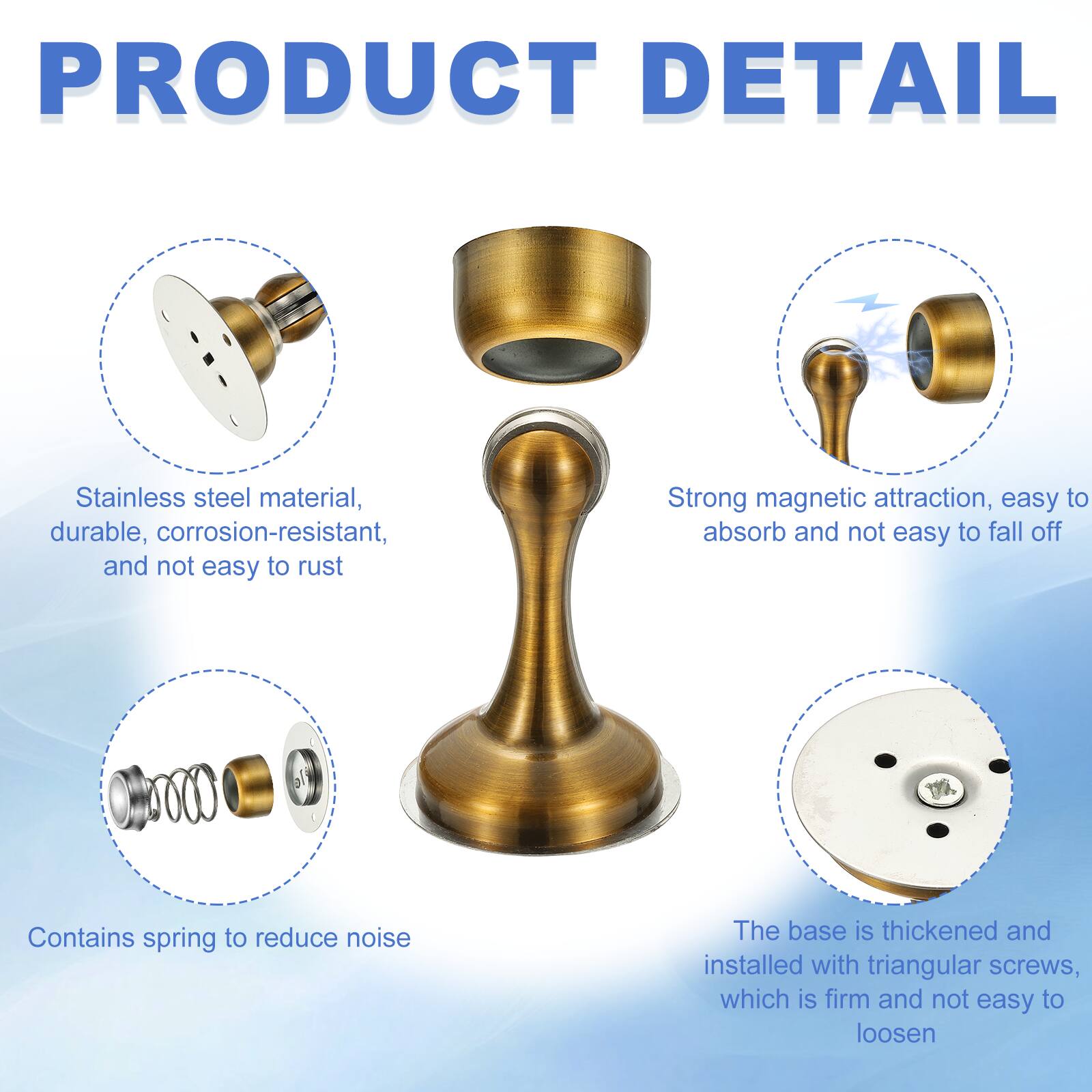 PRODUCT DETAIL

- Stainless steel material, durable, corrosion-resistant, and not easy to rust
- Strong magnetic attraction, easy to absorb and not easy to fall off
- Contains spring to reduce noise
- The base is thickened and installed with triangular screws, which is firm and not easy to loosen