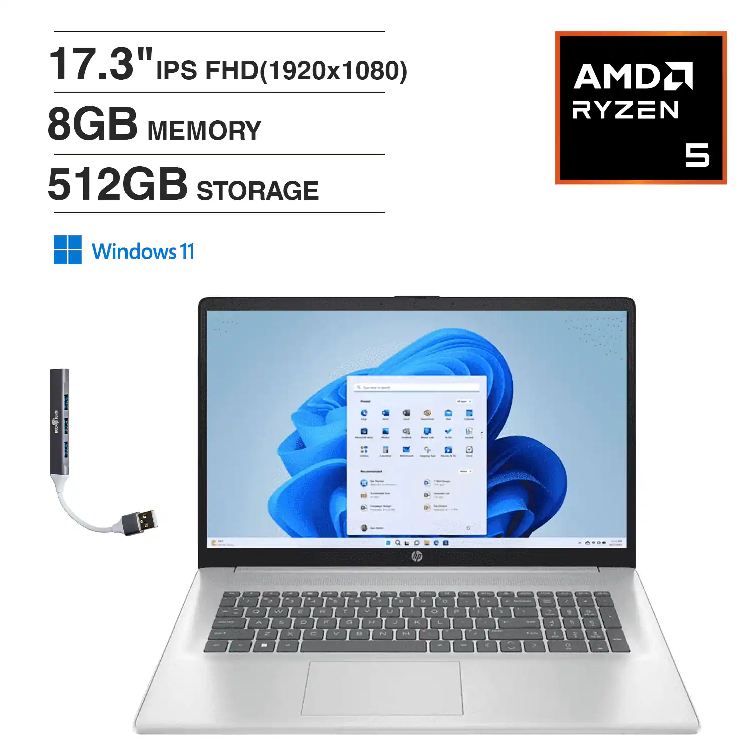 17.3" IPS FHD (1920x1080)  
8GB MEMORY  
512GB STORAGE  
AMD RYZEN 5  
Windows 11