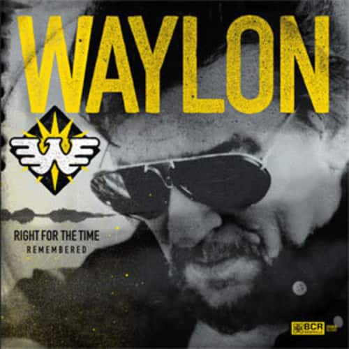 WAYLON  
RIGHT FOR THE TIME REMEMBERED  
BCR
