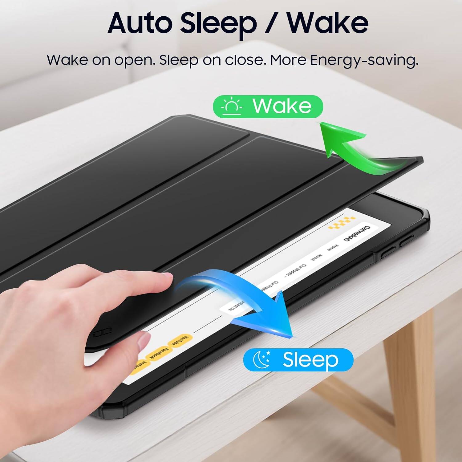 Auto Sleep / Wake  
Wake on open. Sleep on close. More Energy-saving.